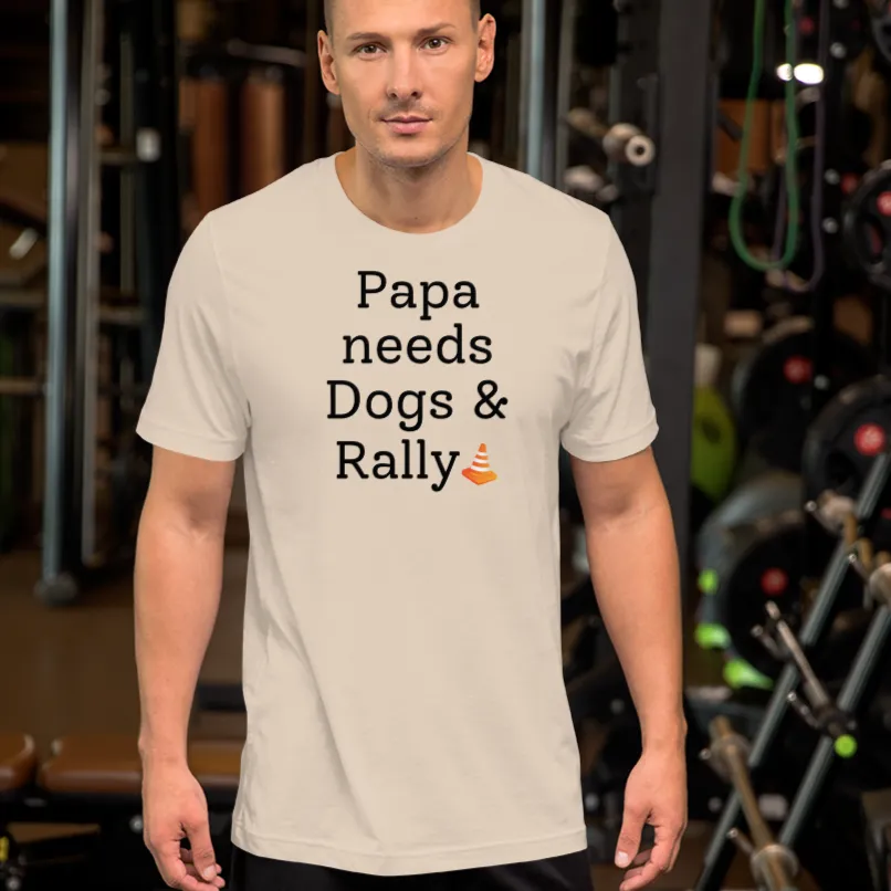 Papa Needs Dogs & Rally T-Shirts - Light
