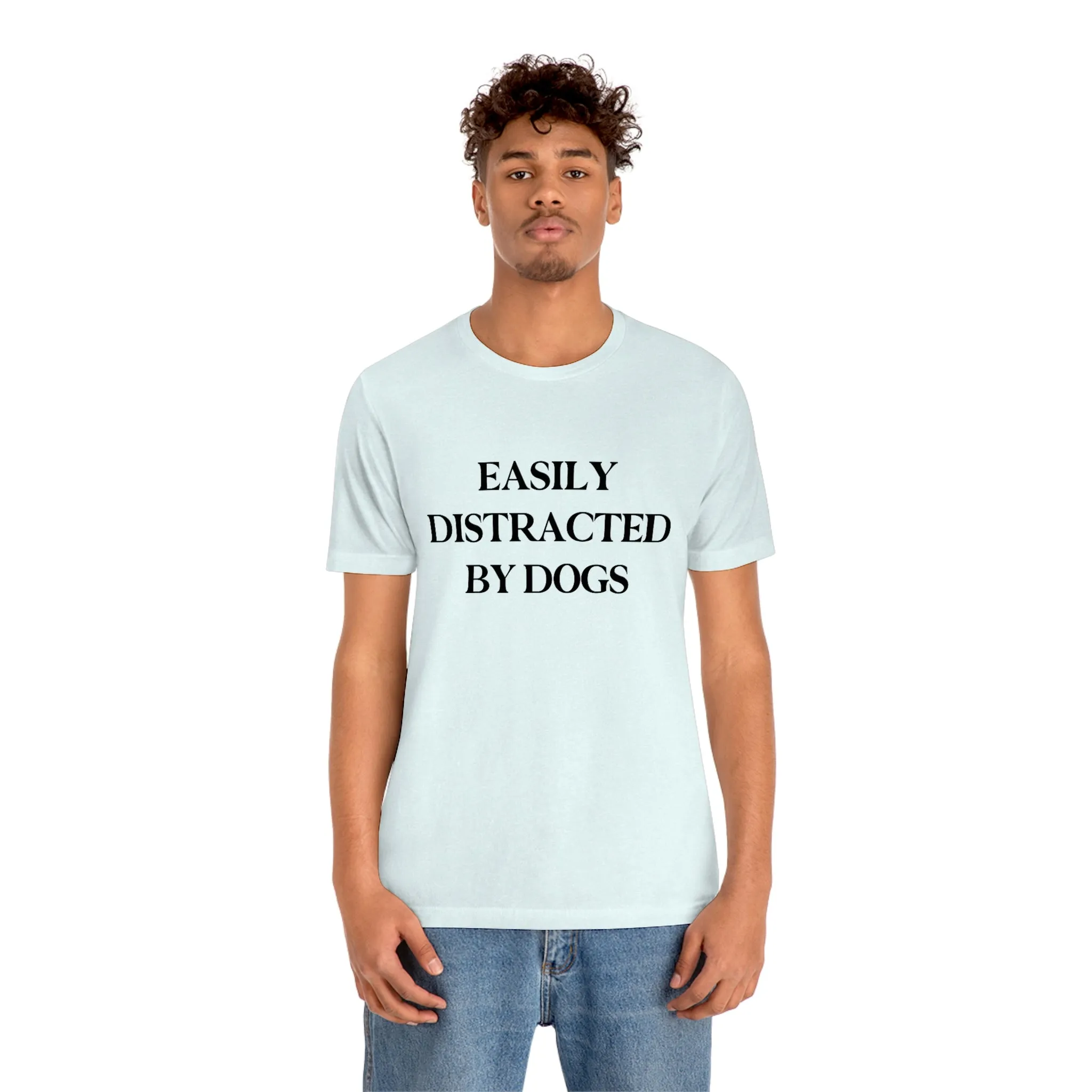 "Easily Distracted by Dogs" Shirt