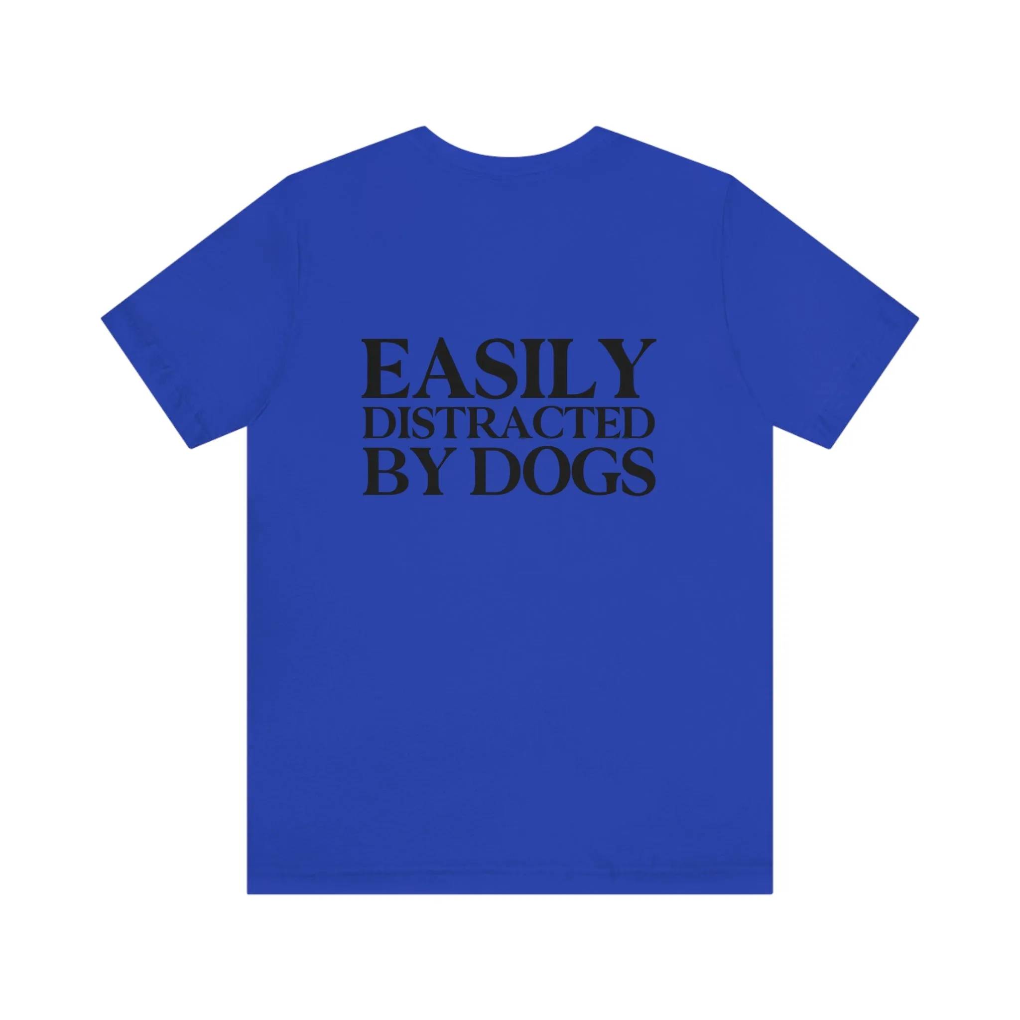 "Easily Distracted by Dogs" Shirt