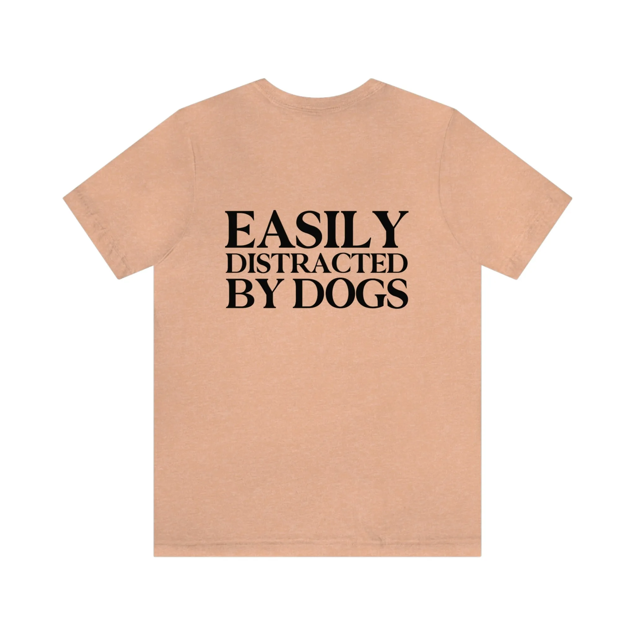 "Easily Distracted by Dogs" Shirt