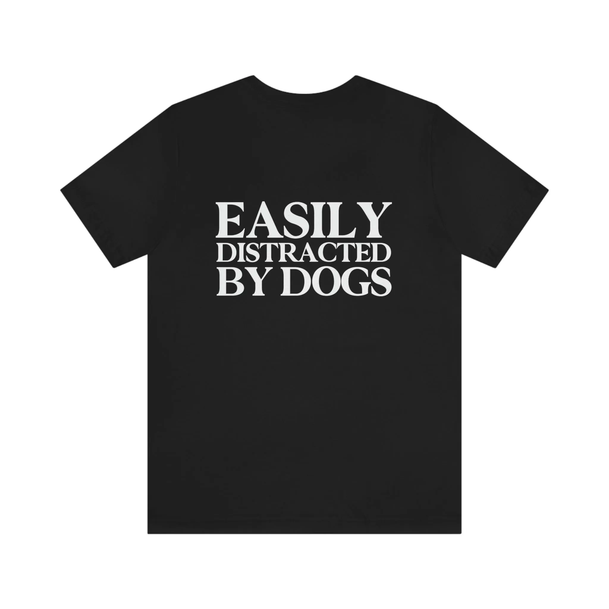 "Easily Distracted by Dogs" Shirt