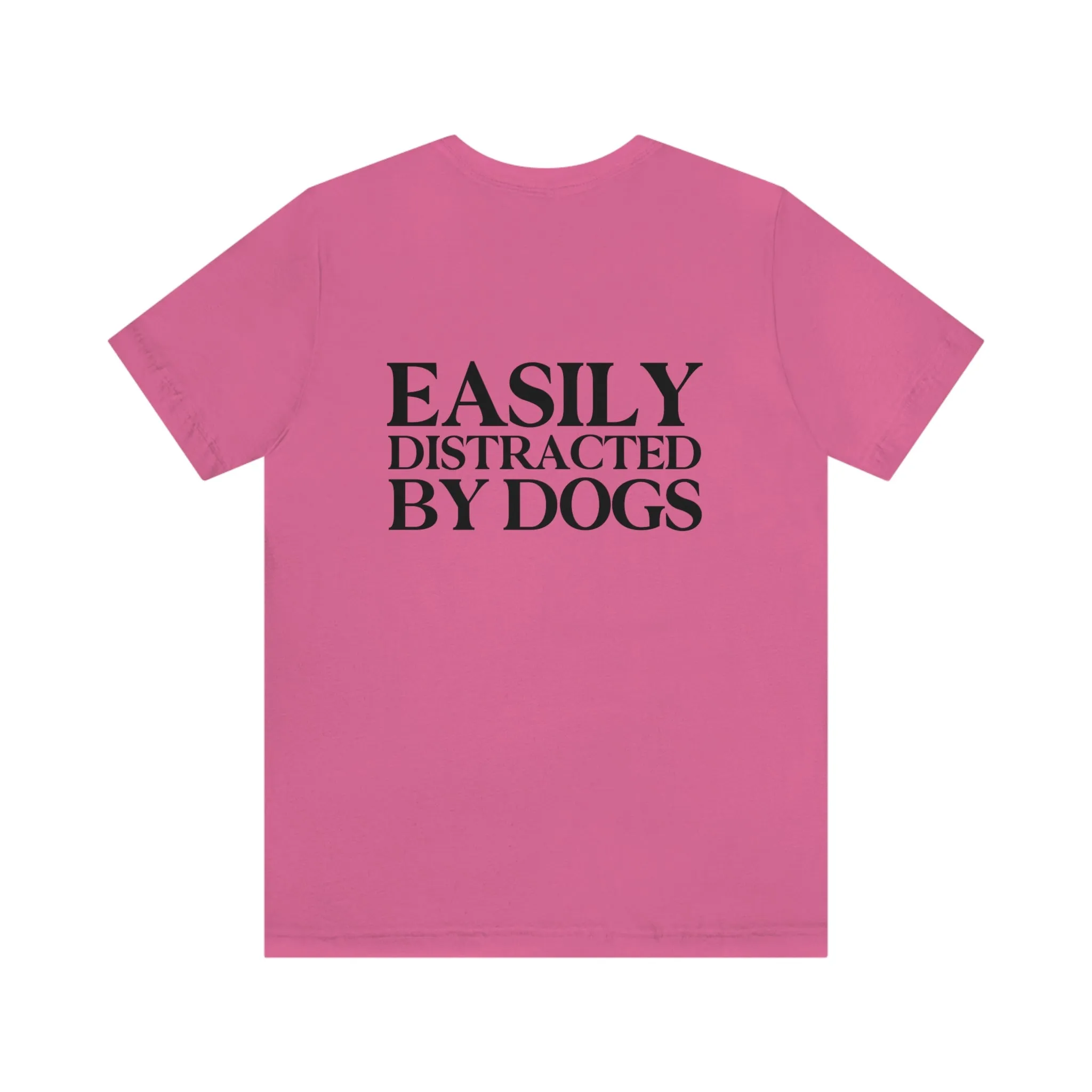 "Easily Distracted by Dogs" Shirt