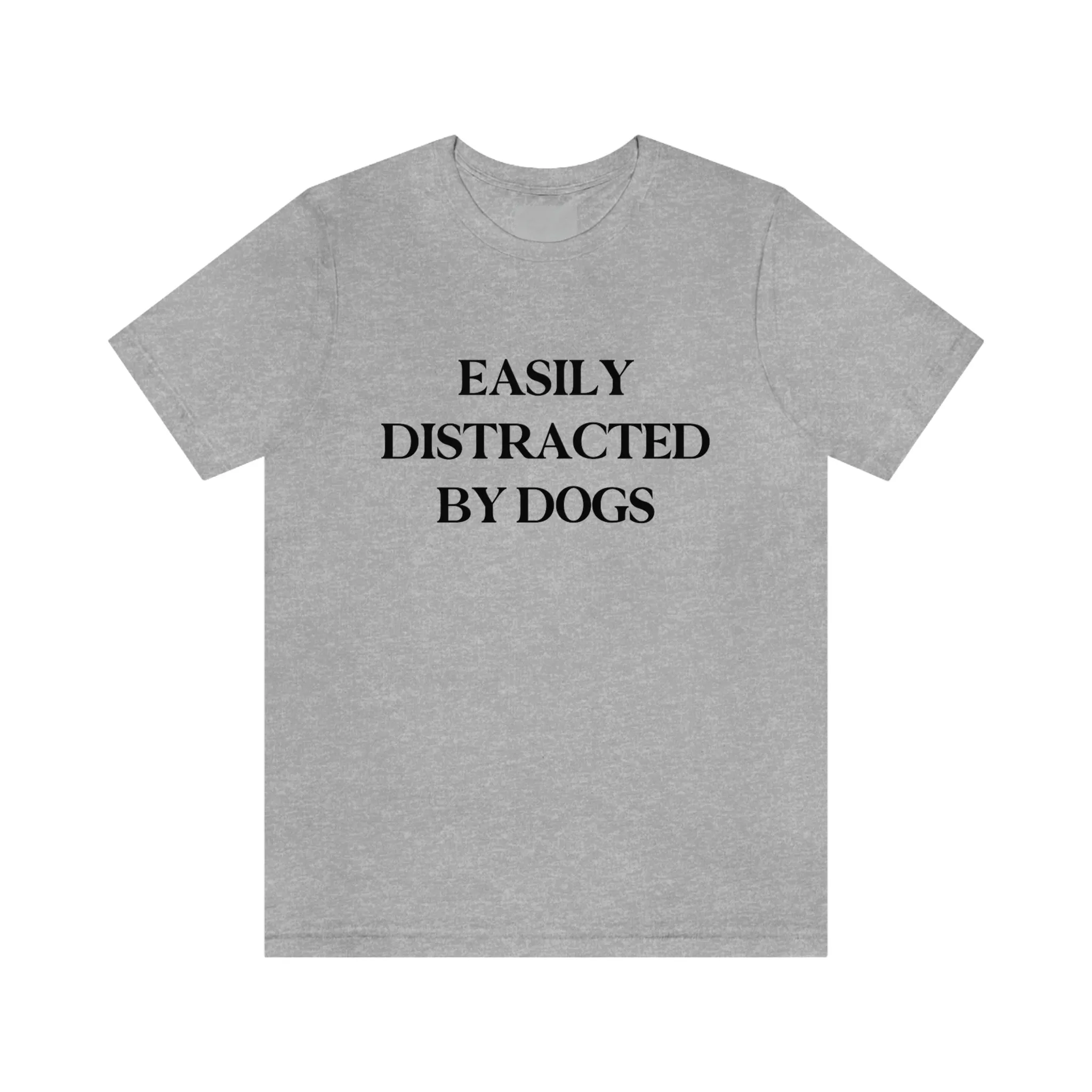 "Easily Distracted by Dogs" Shirt