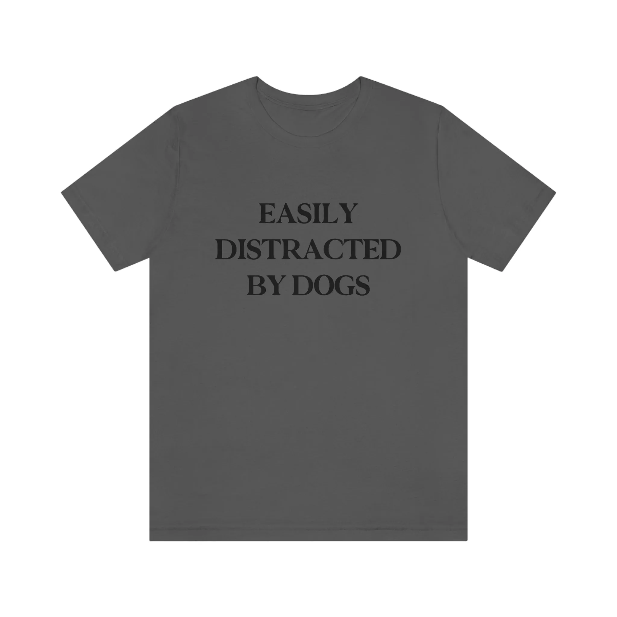 "Easily Distracted by Dogs" Shirt