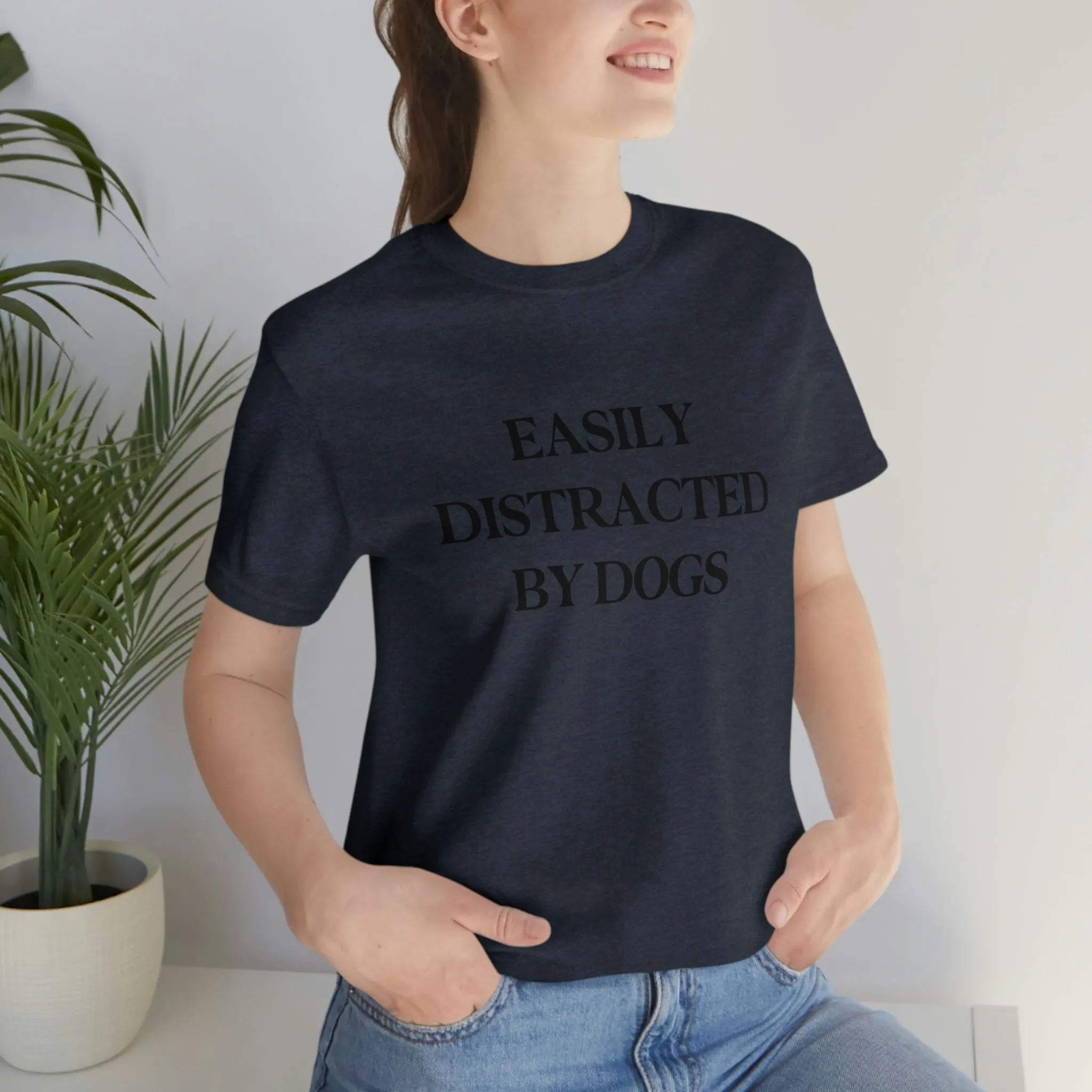 "Easily Distracted by Dogs" Shirt