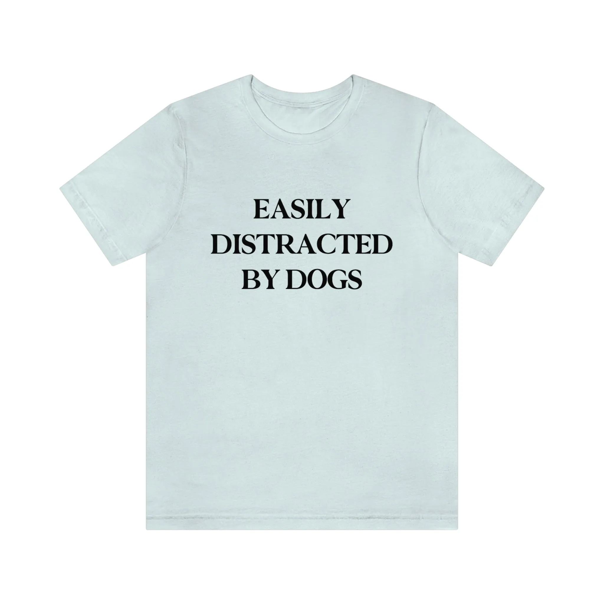 "Easily Distracted by Dogs" Shirt