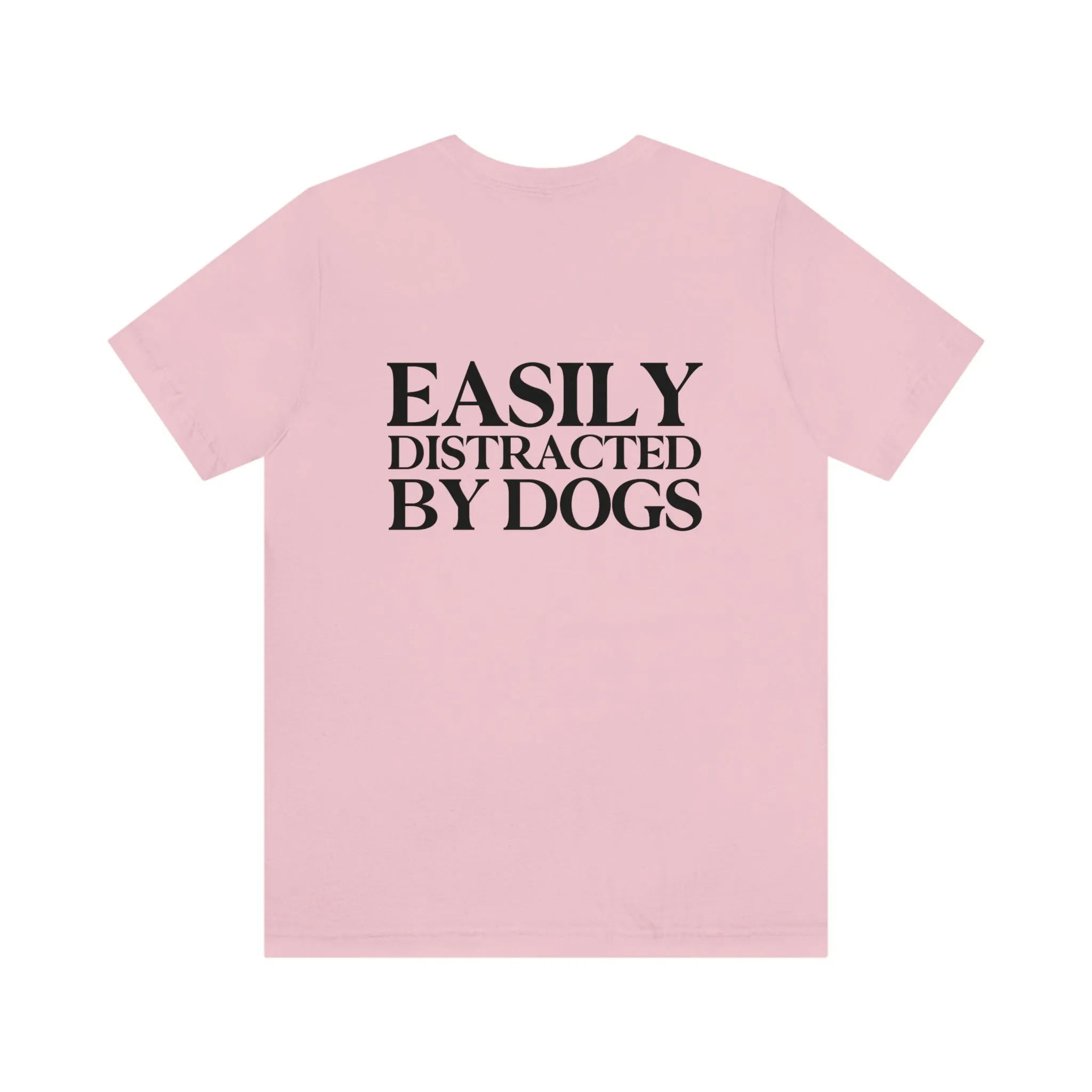 "Easily Distracted by Dogs" Shirt