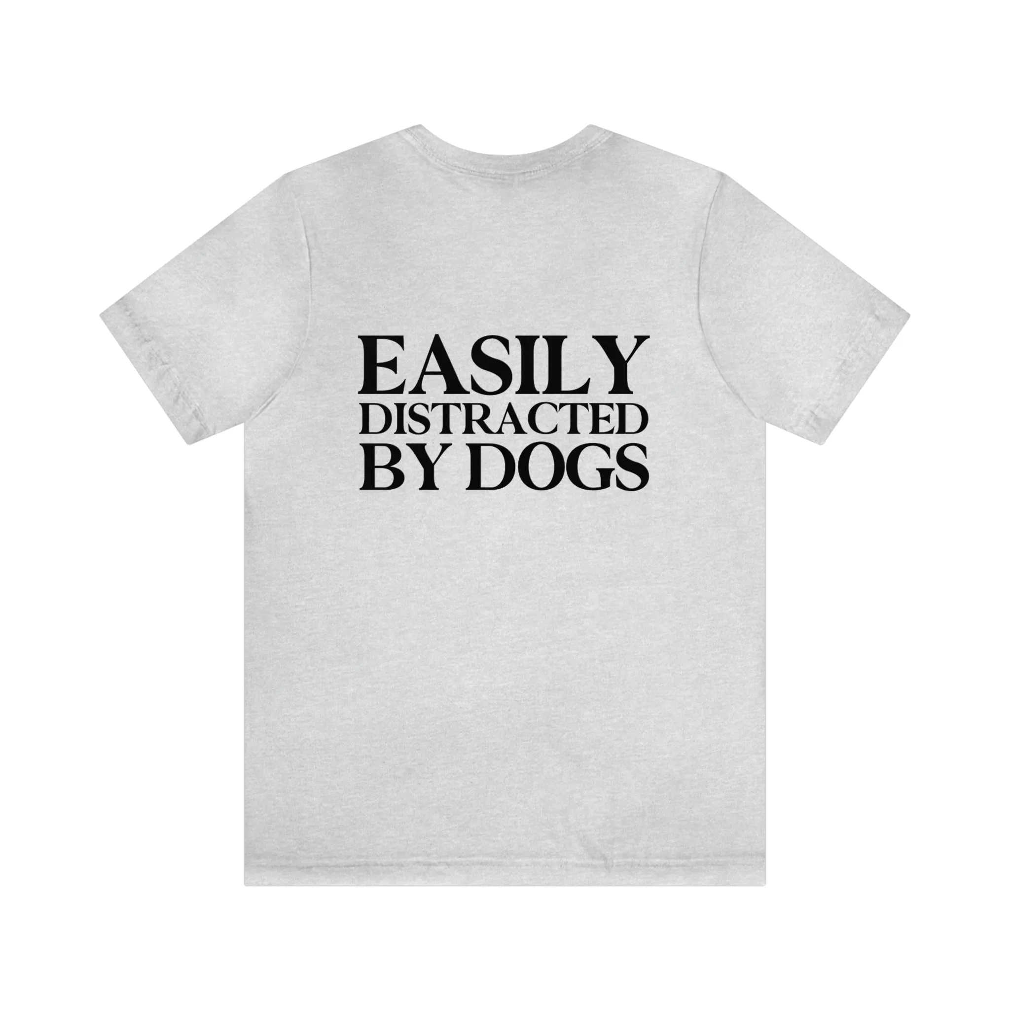 "Easily Distracted by Dogs" Shirt