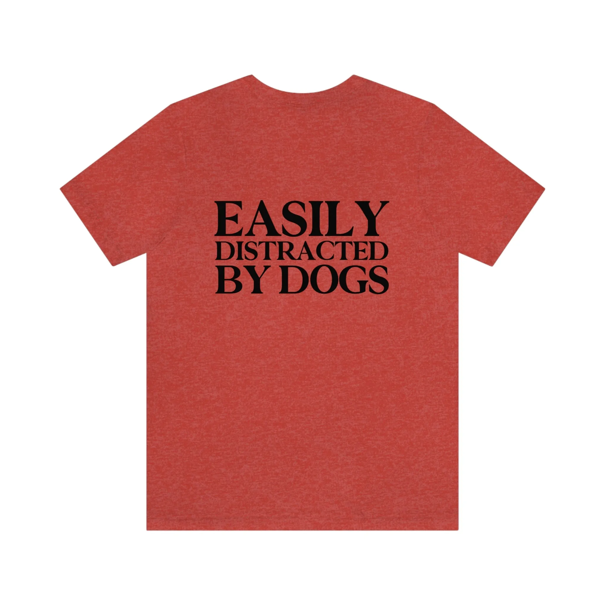"Easily Distracted by Dogs" Shirt