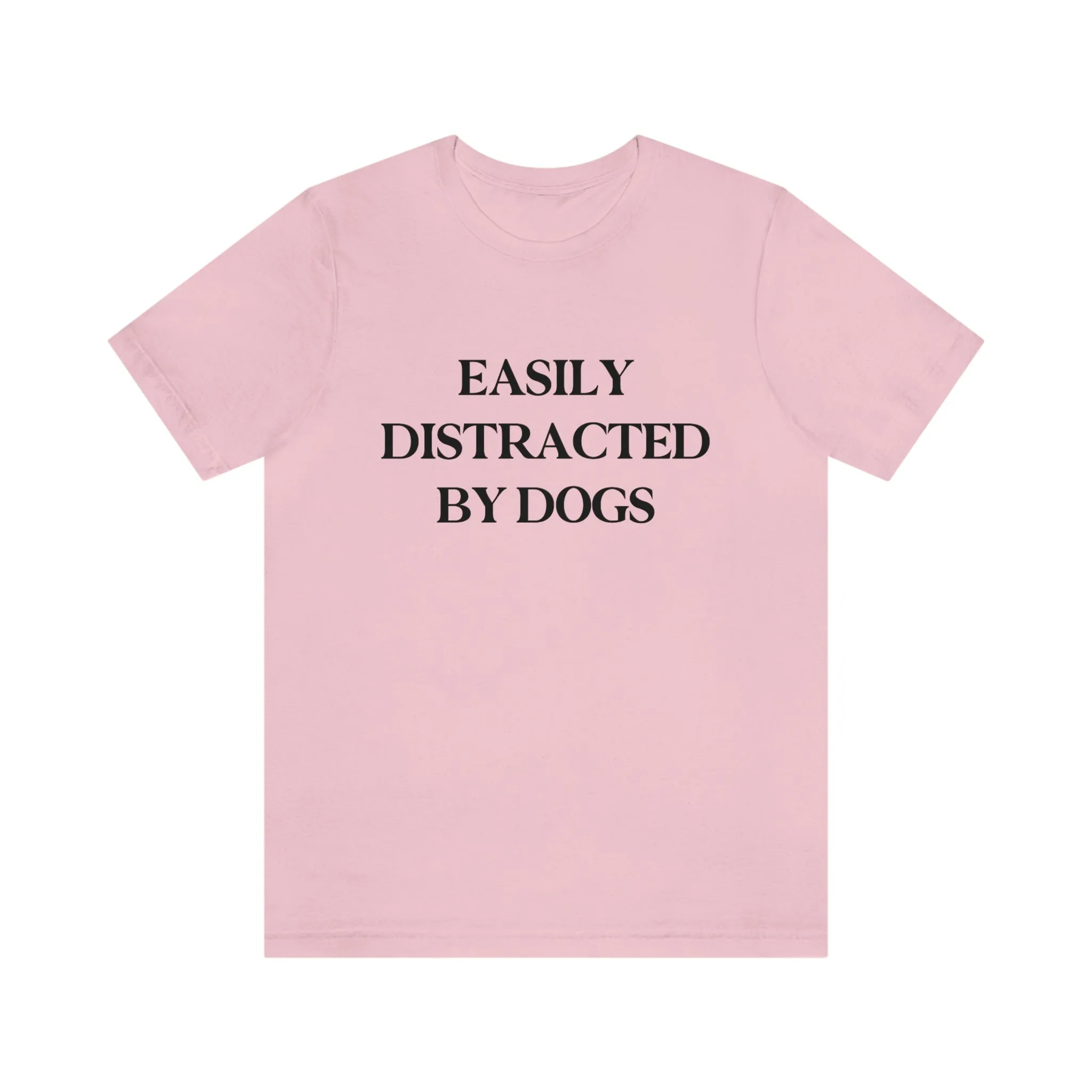 "Easily Distracted by Dogs" Shirt