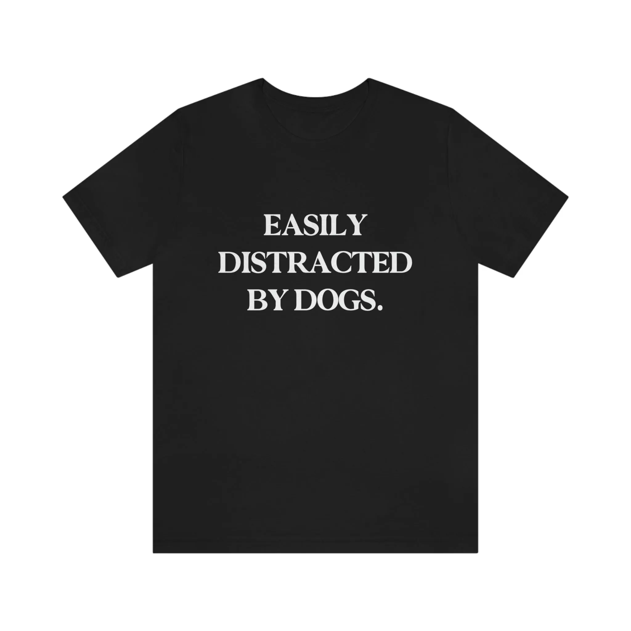 "Easily Distracted by Dogs" Shirt