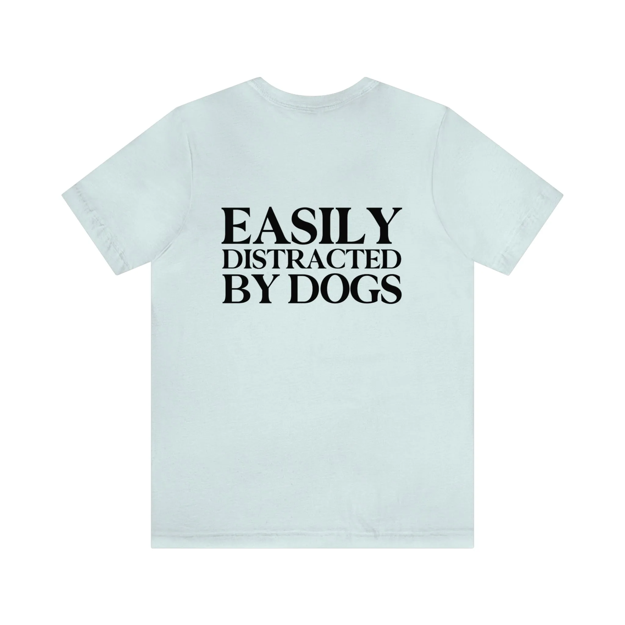 "Easily Distracted by Dogs" Shirt