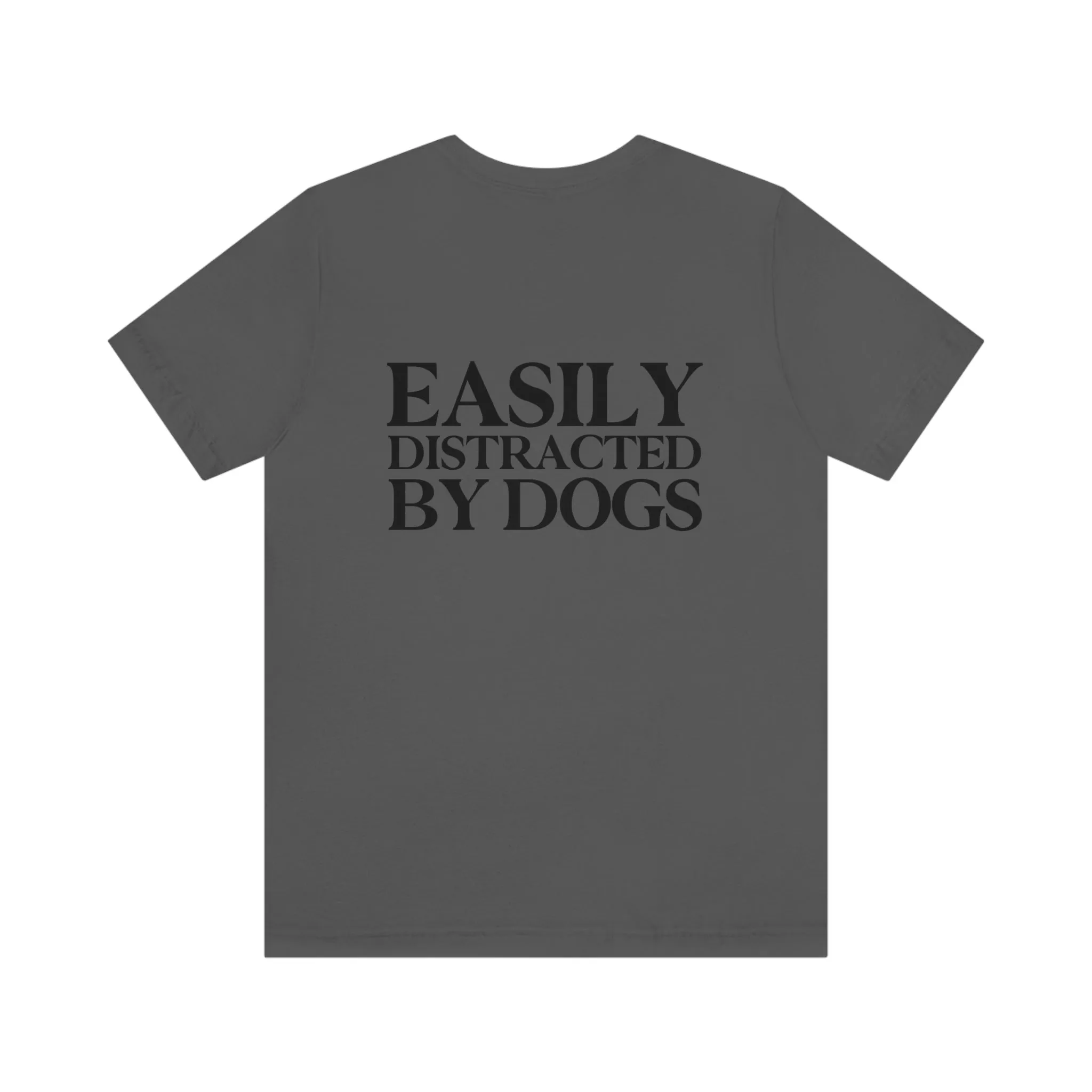 "Easily Distracted by Dogs" Shirt