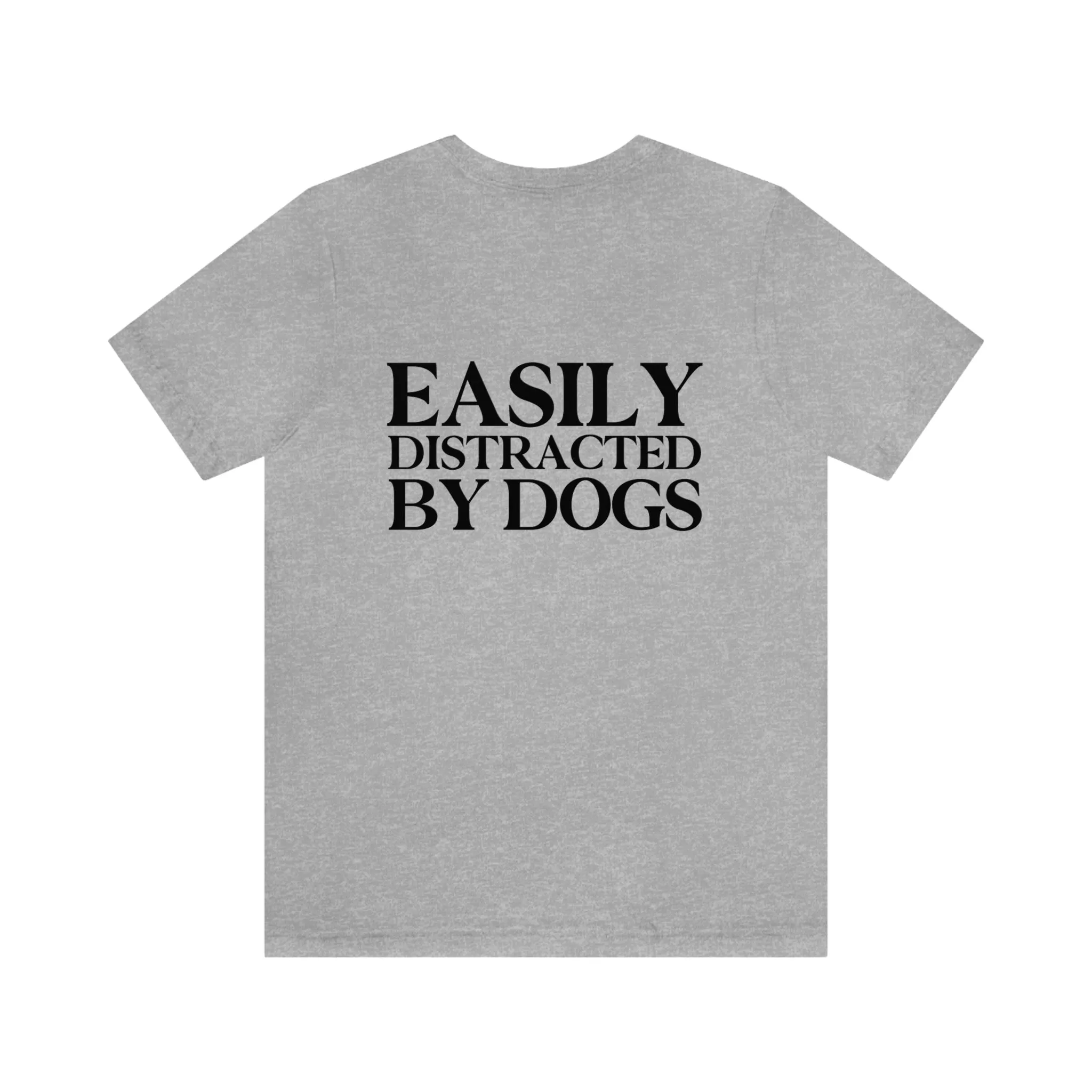 "Easily Distracted by Dogs" Shirt