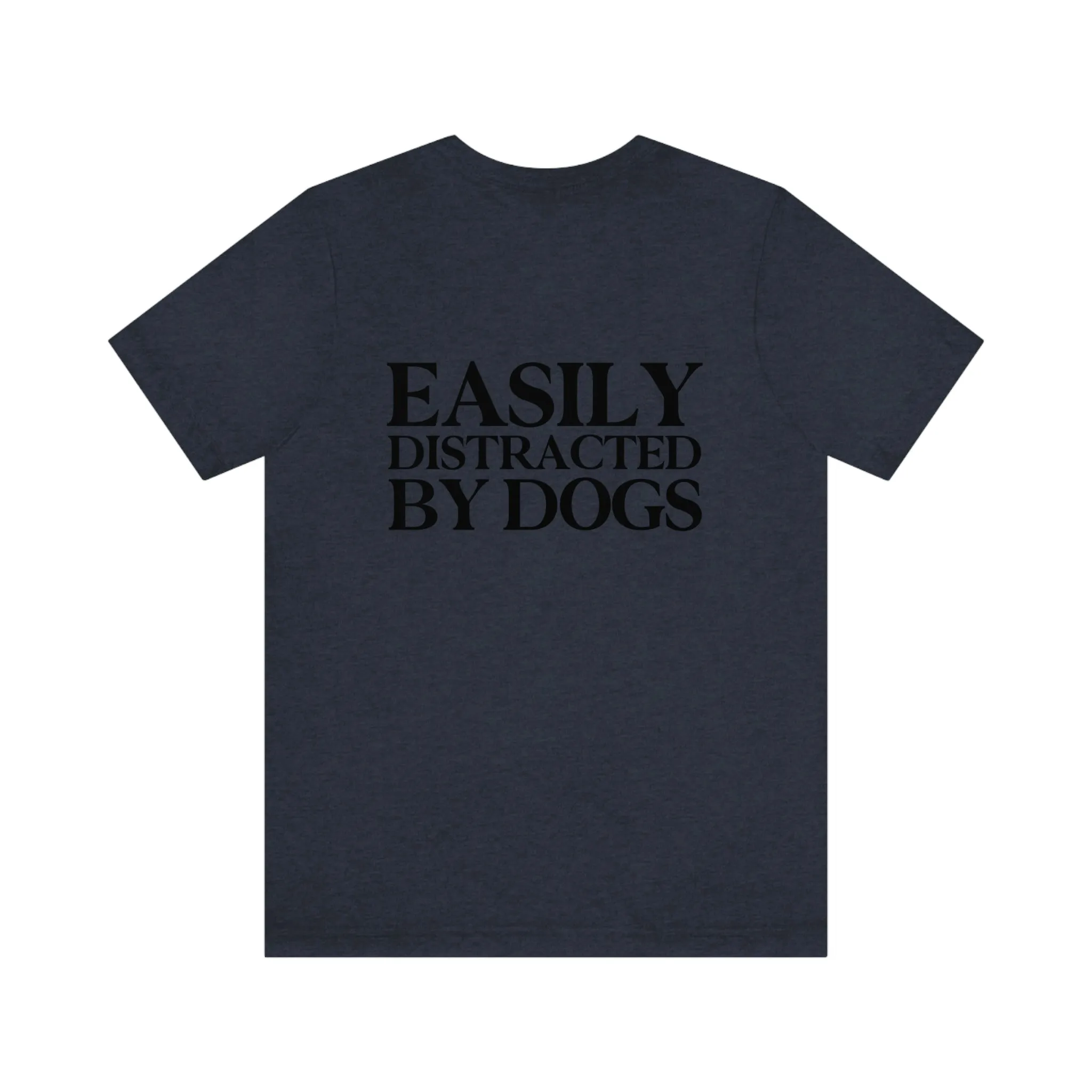 "Easily Distracted by Dogs" Shirt