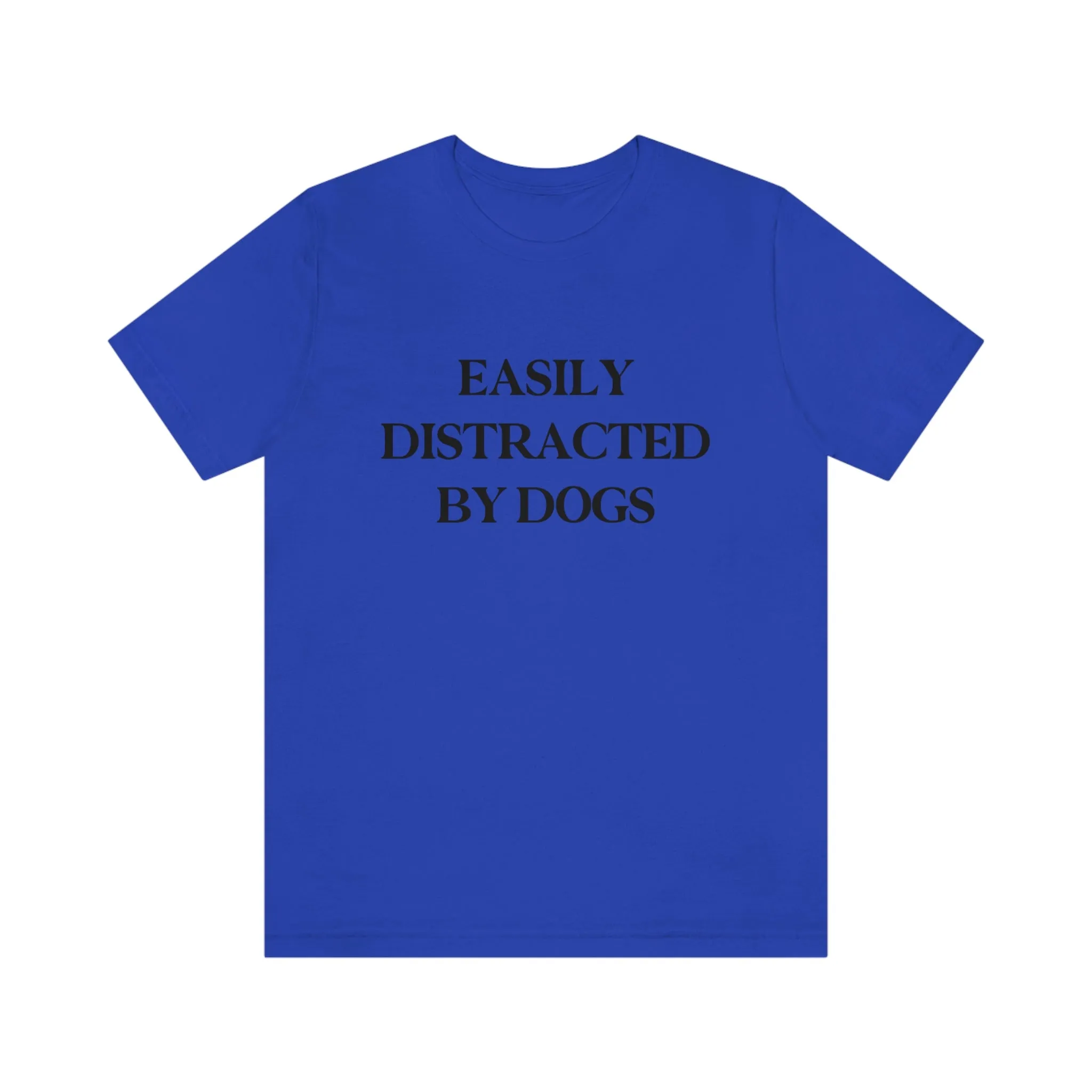 "Easily Distracted by Dogs" Shirt