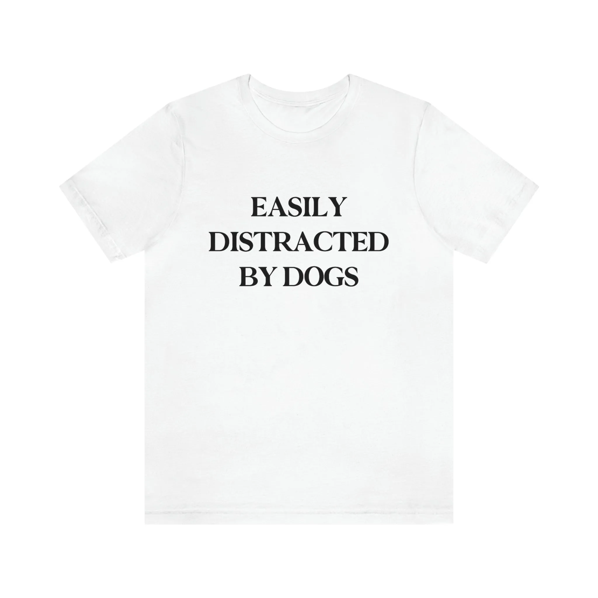 "Easily Distracted by Dogs" Shirt