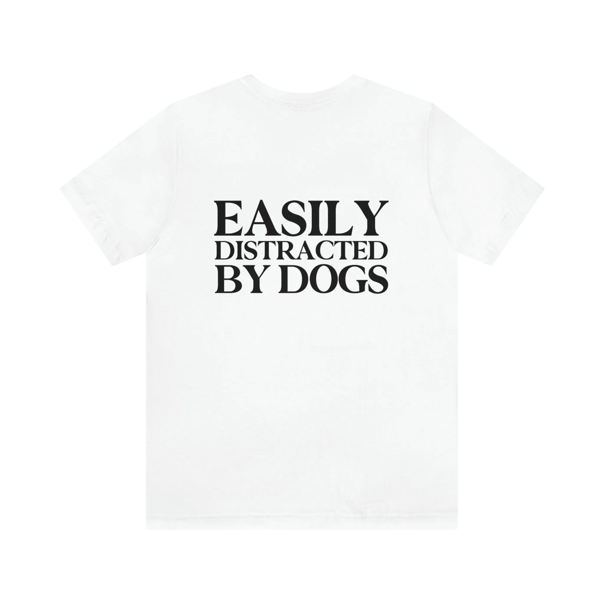 "Easily Distracted by Dogs" Shirt