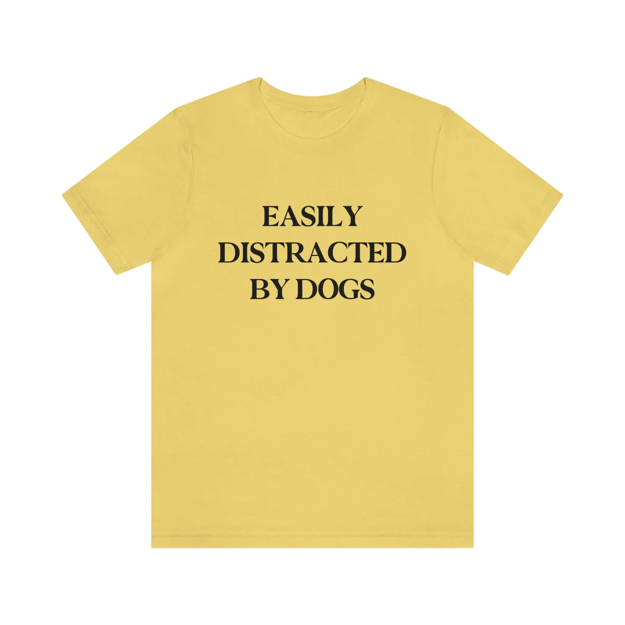 "Easily Distracted by Dogs" Shirt