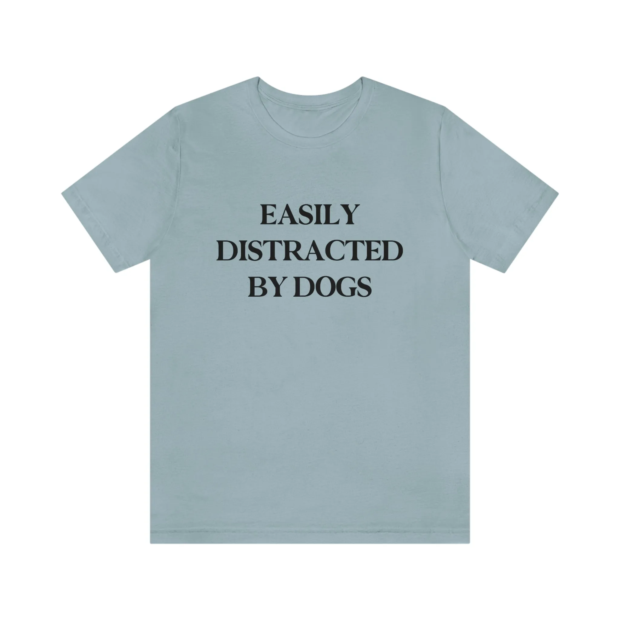"Easily Distracted by Dogs" Shirt