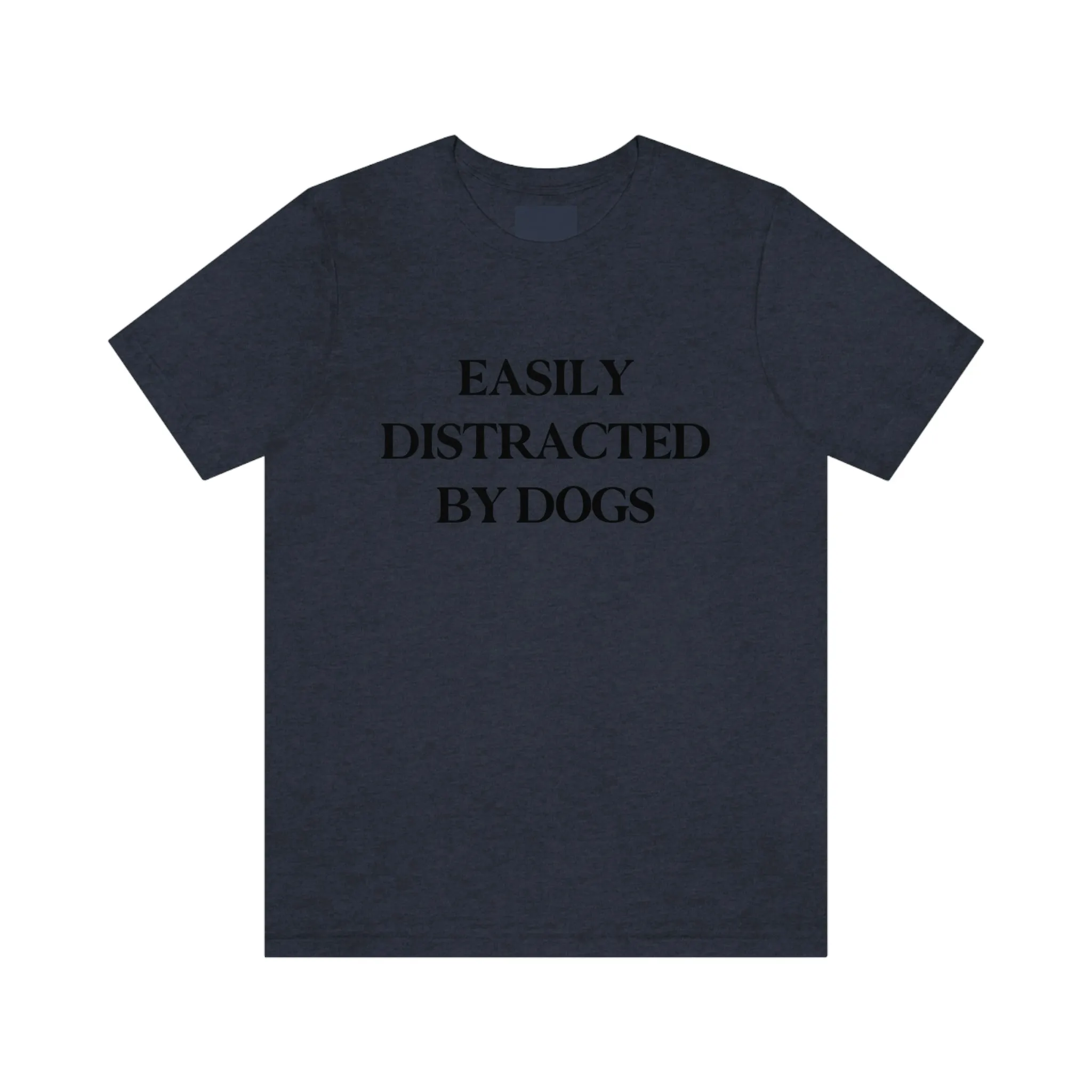 "Easily Distracted by Dogs" Shirt