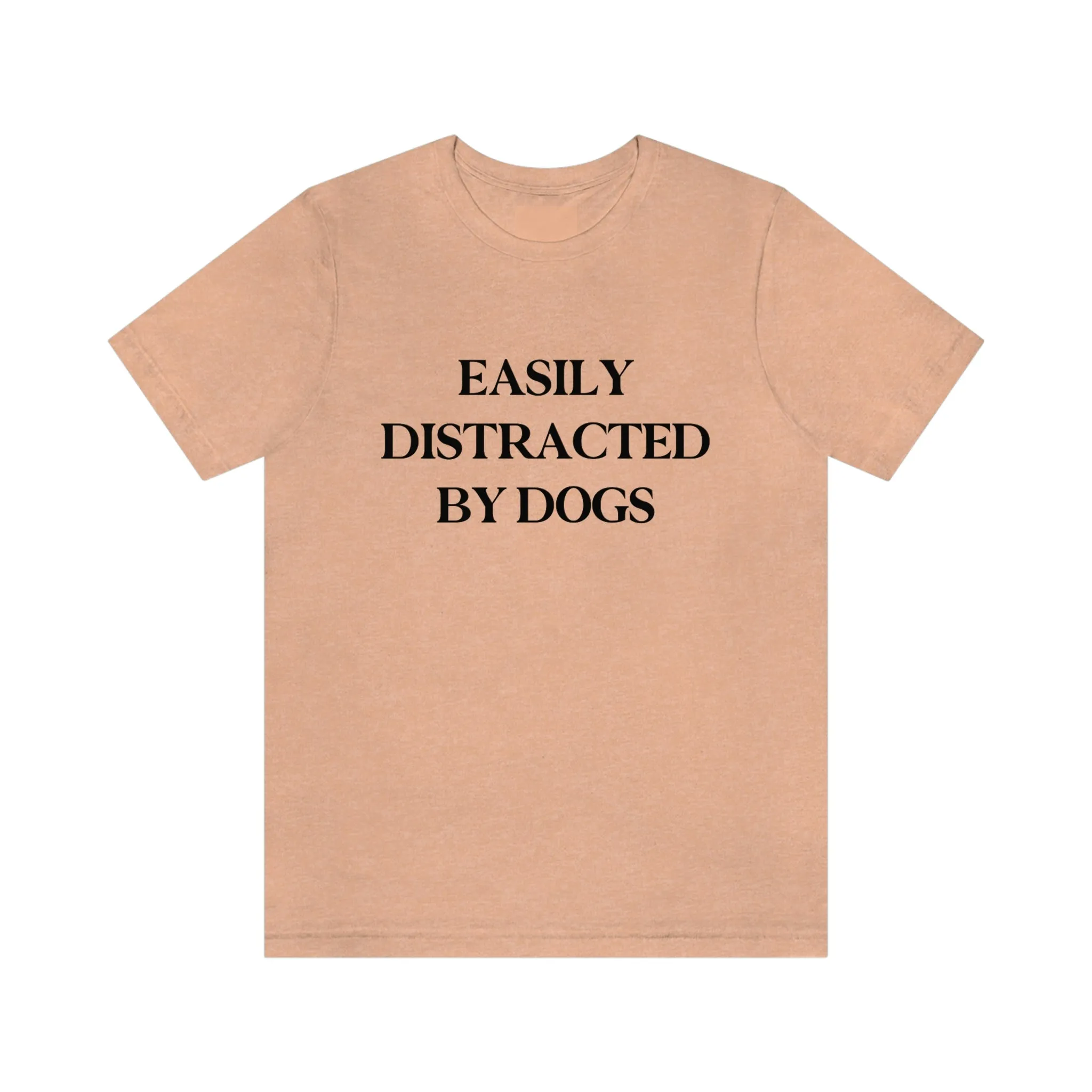 "Easily Distracted by Dogs" Shirt