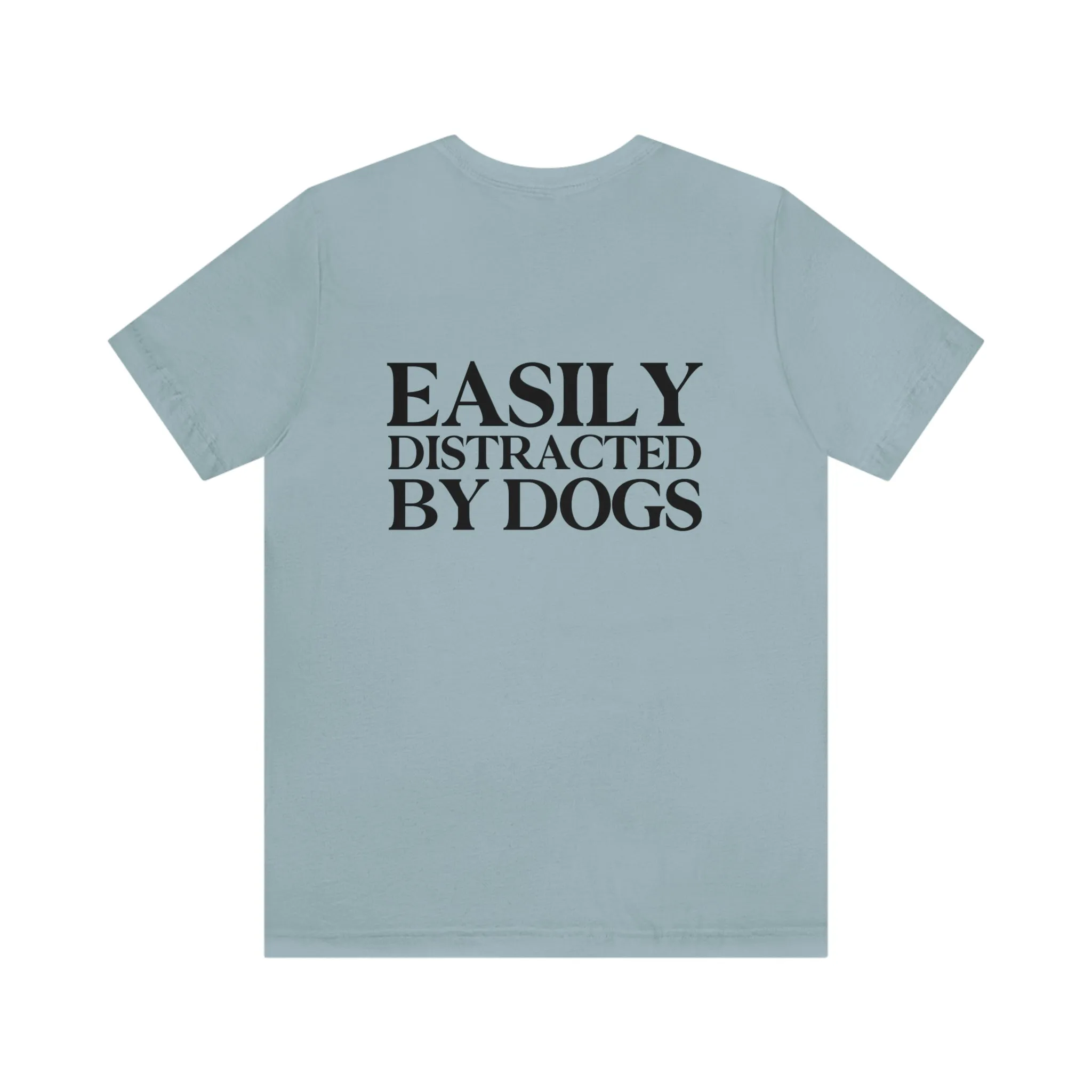 "Easily Distracted by Dogs" Shirt