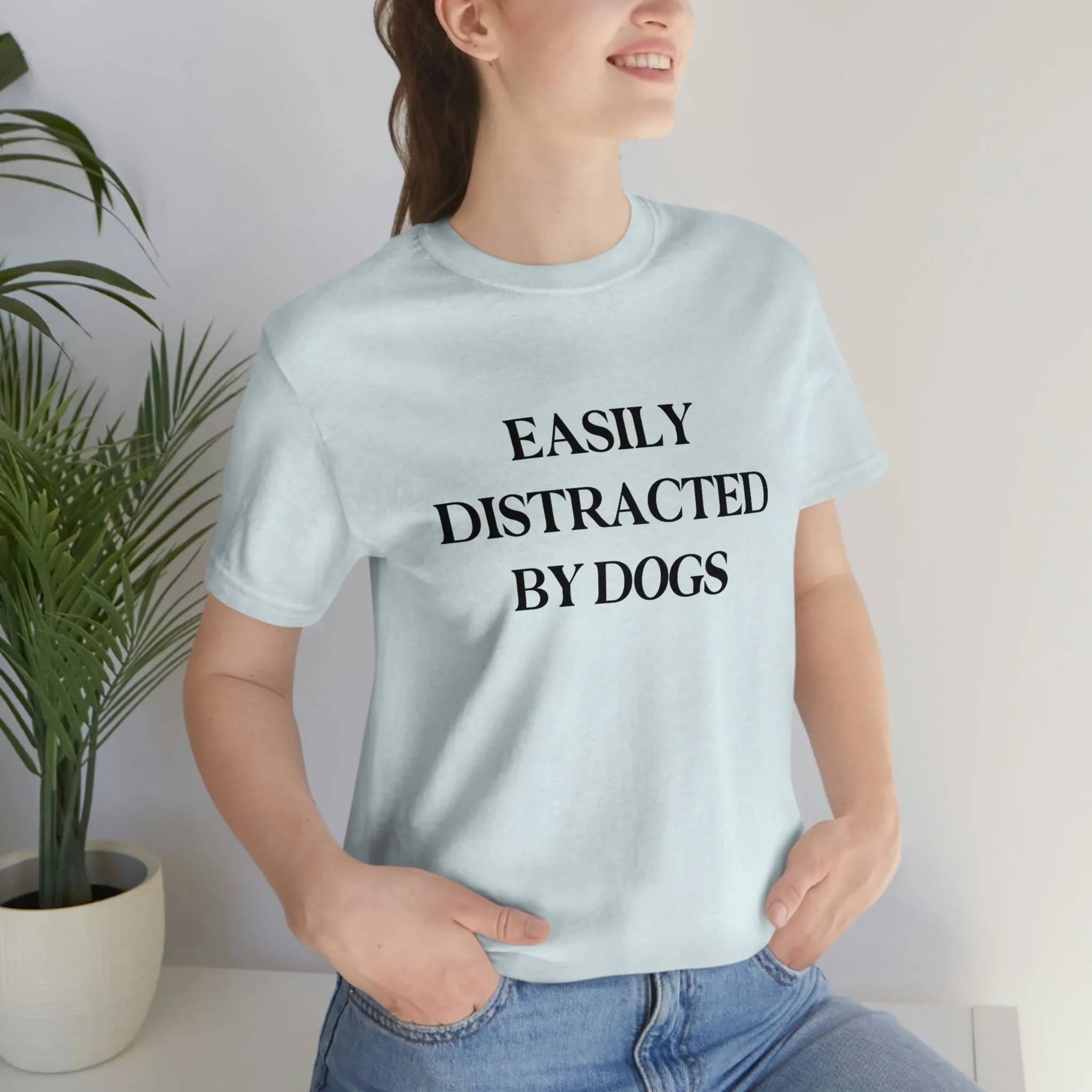 "Easily Distracted by Dogs" Shirt