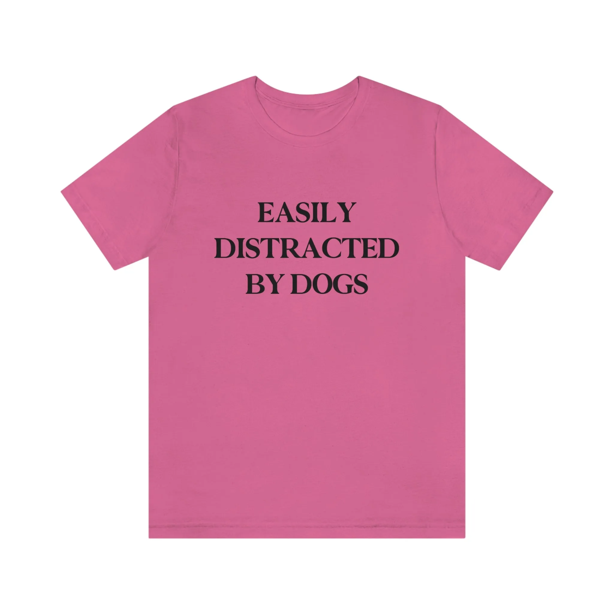 "Easily Distracted by Dogs" Shirt