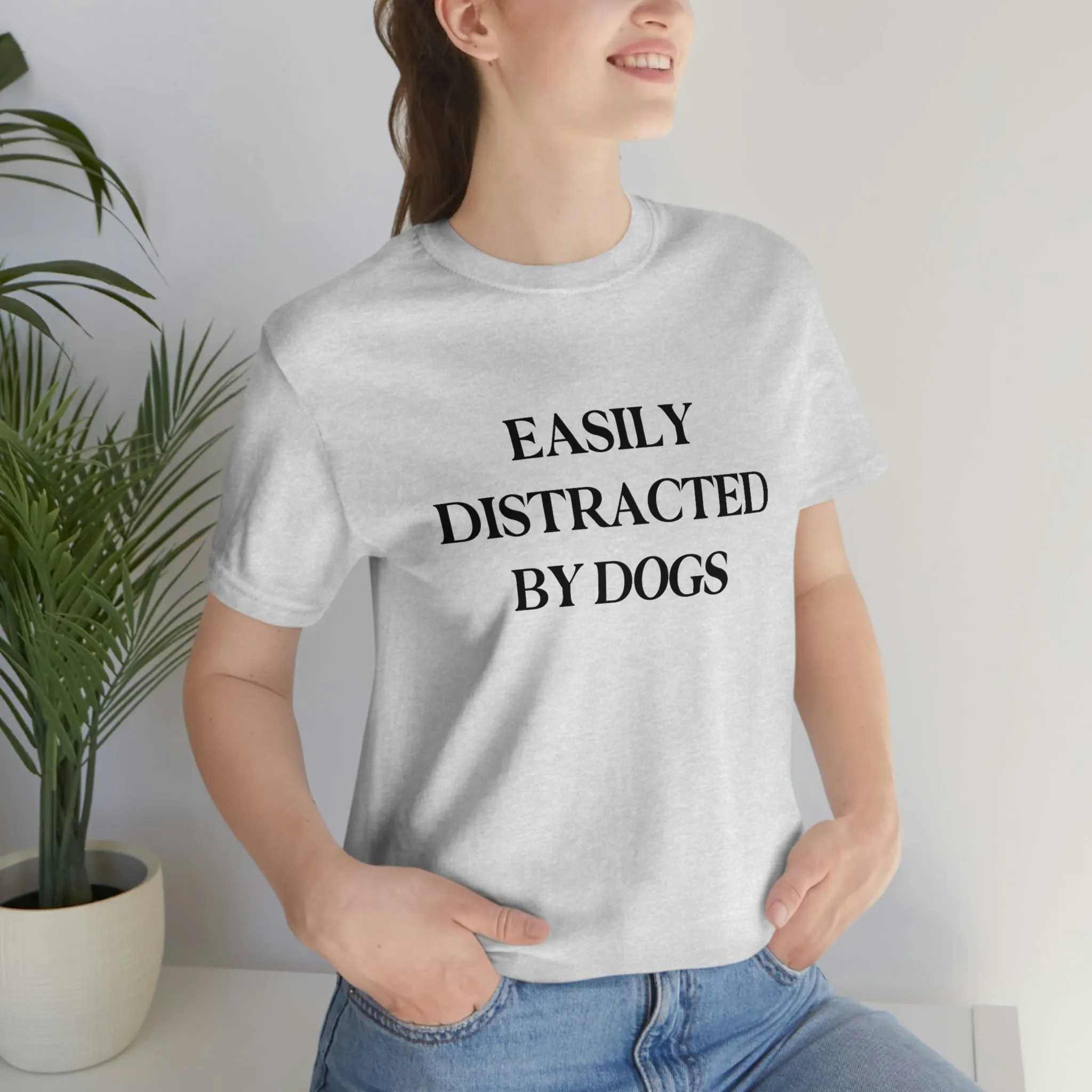"Easily Distracted by Dogs" Shirt