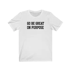 "Go Be Great On Purpose" Classic Men's Short Sleeve Tee