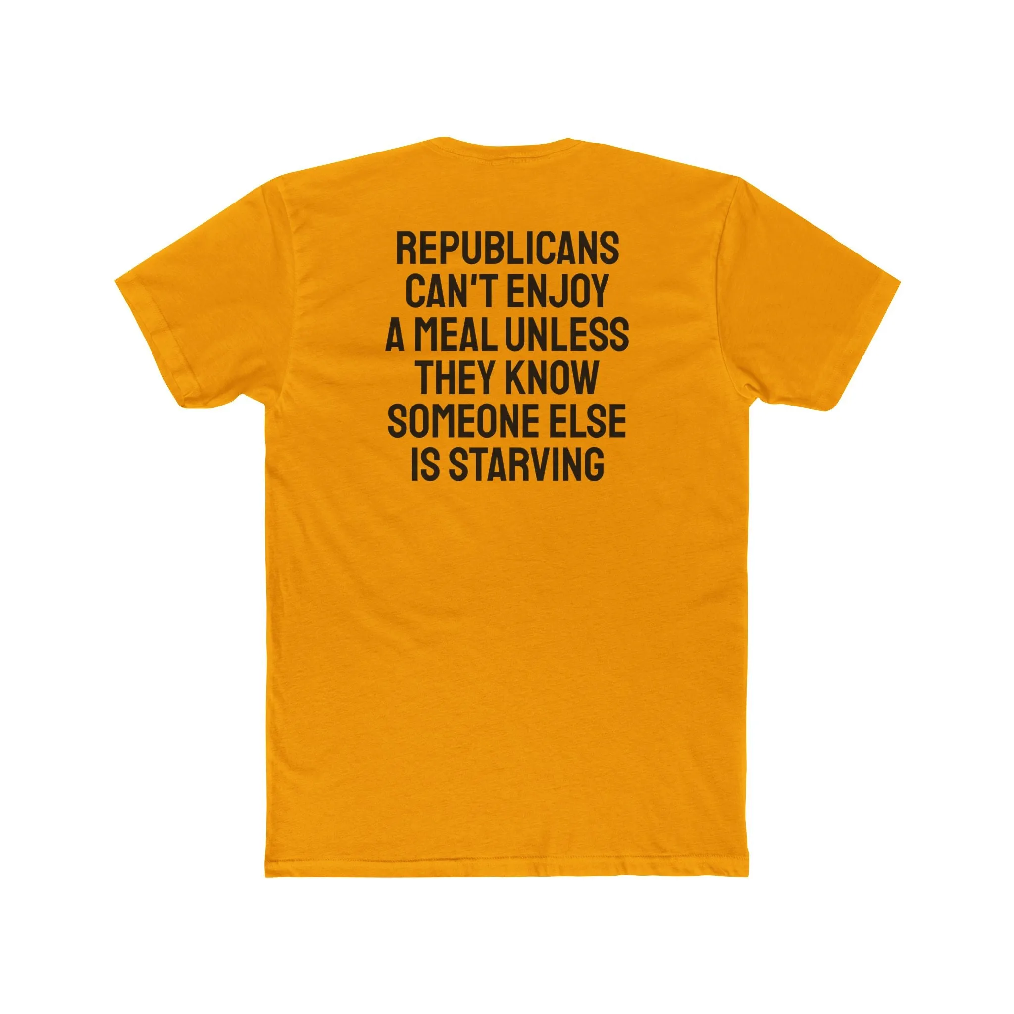 Republicans Can't Enjoy A Meal Unless They Know Someone Else Is Starving - Unisex Cotton Crew Tee