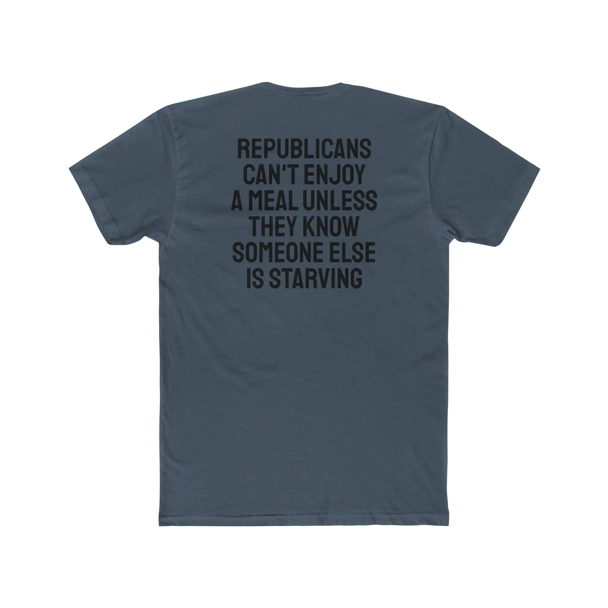 Republicans Can't Enjoy A Meal Unless They Know Someone Else Is Starving - Unisex Cotton Crew Tee
