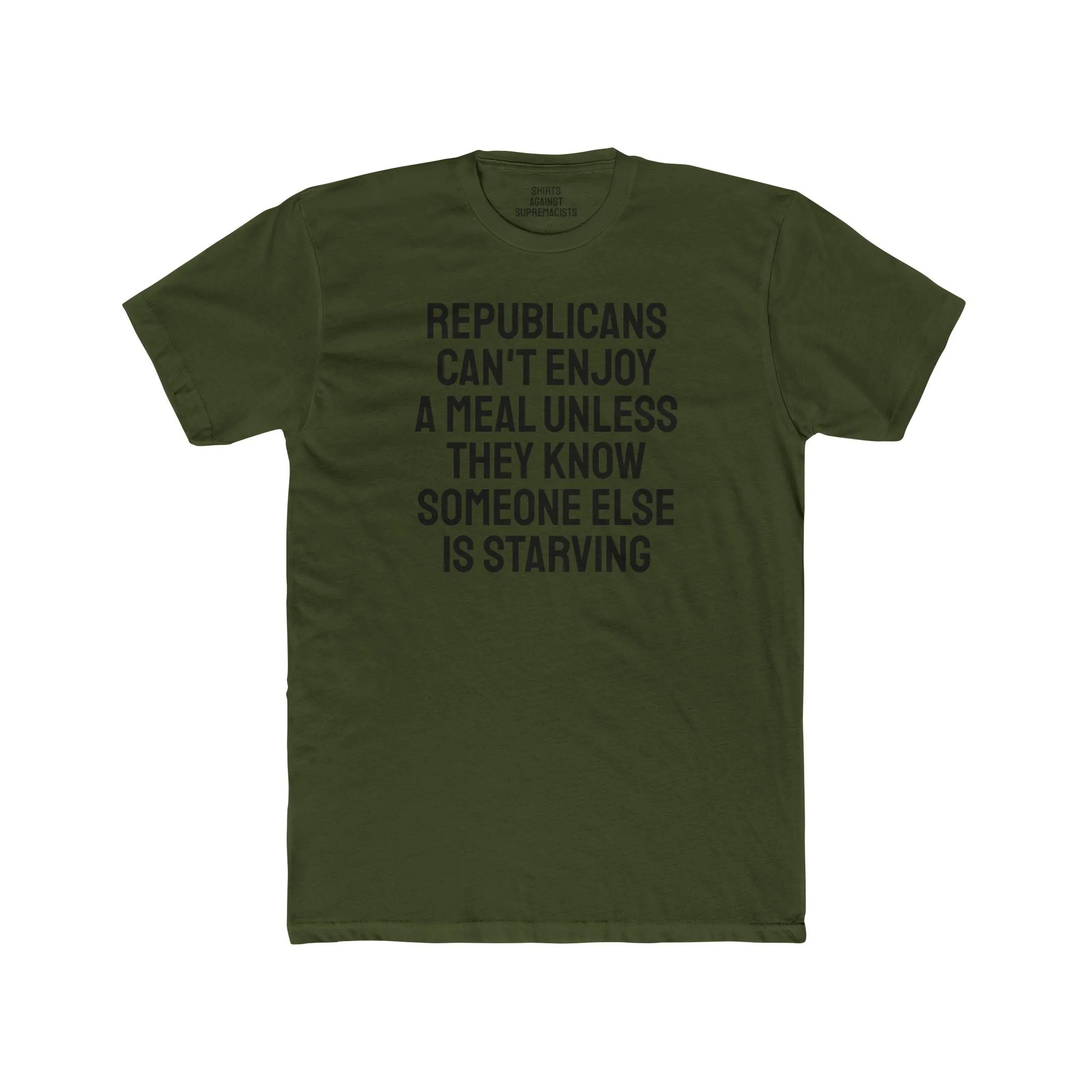 Republicans Can't Enjoy A Meal Unless They Know Someone Else Is Starving - Unisex Cotton Crew Tee