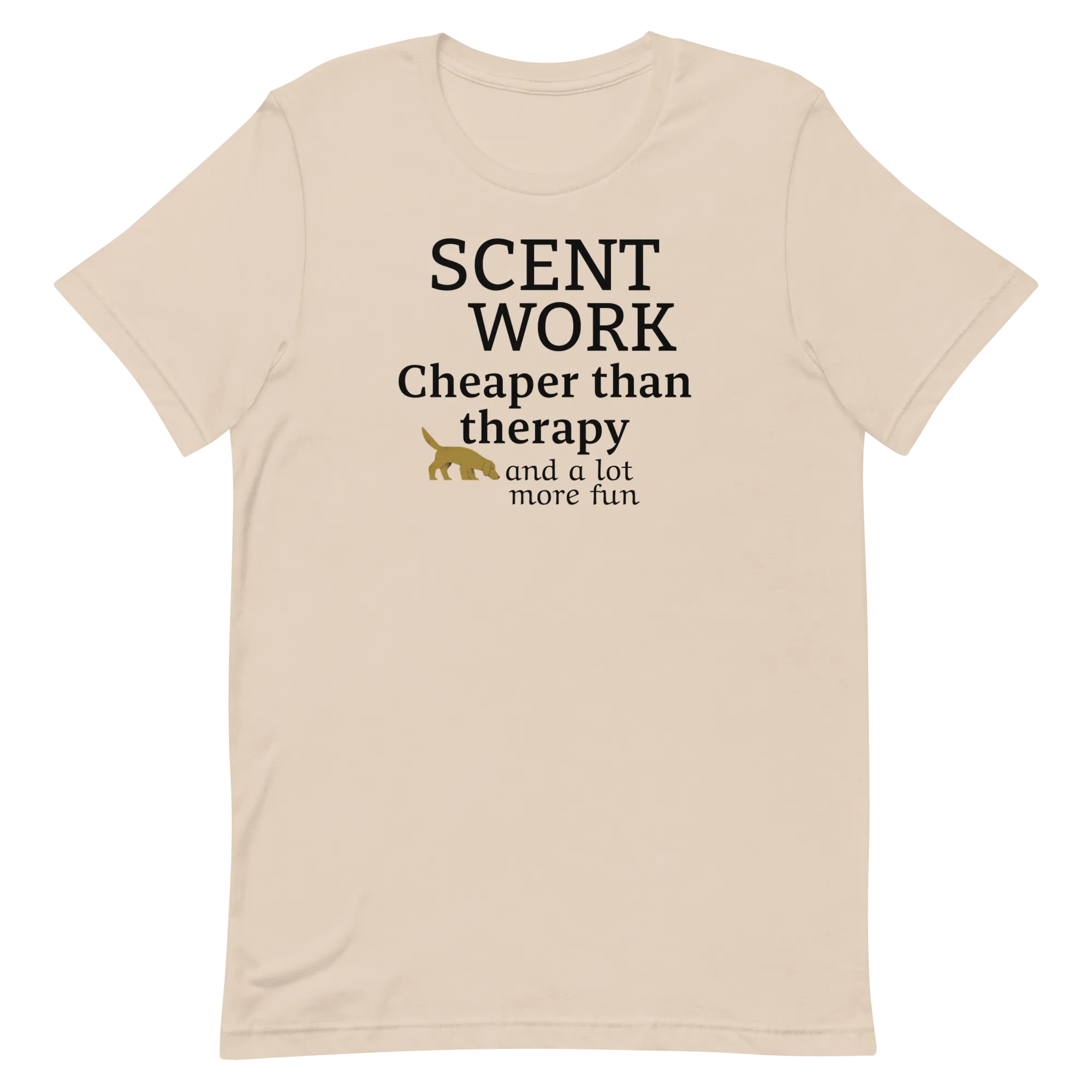 Scent Work is Cheaper than Therapy T-Shirts - Light
