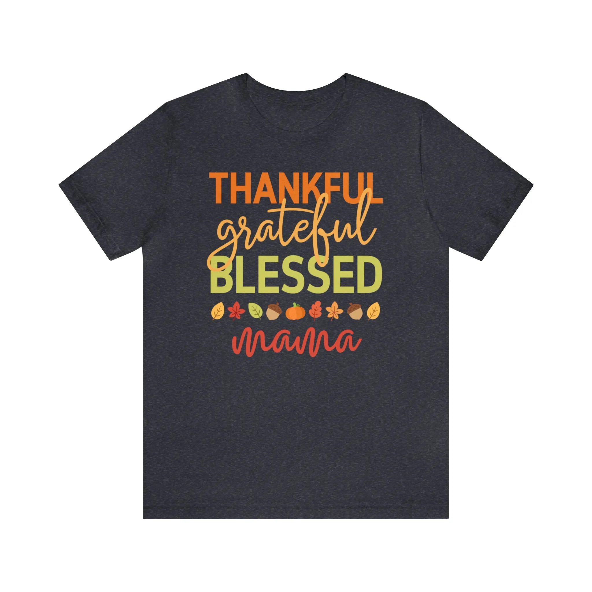 Thankful Grateful Blessed Mama T-Shirt | Fall Mother Tee |  Bella Canvas 3001 Unisex |  Thanksgiving SeasonShort Sleeve Tshirt