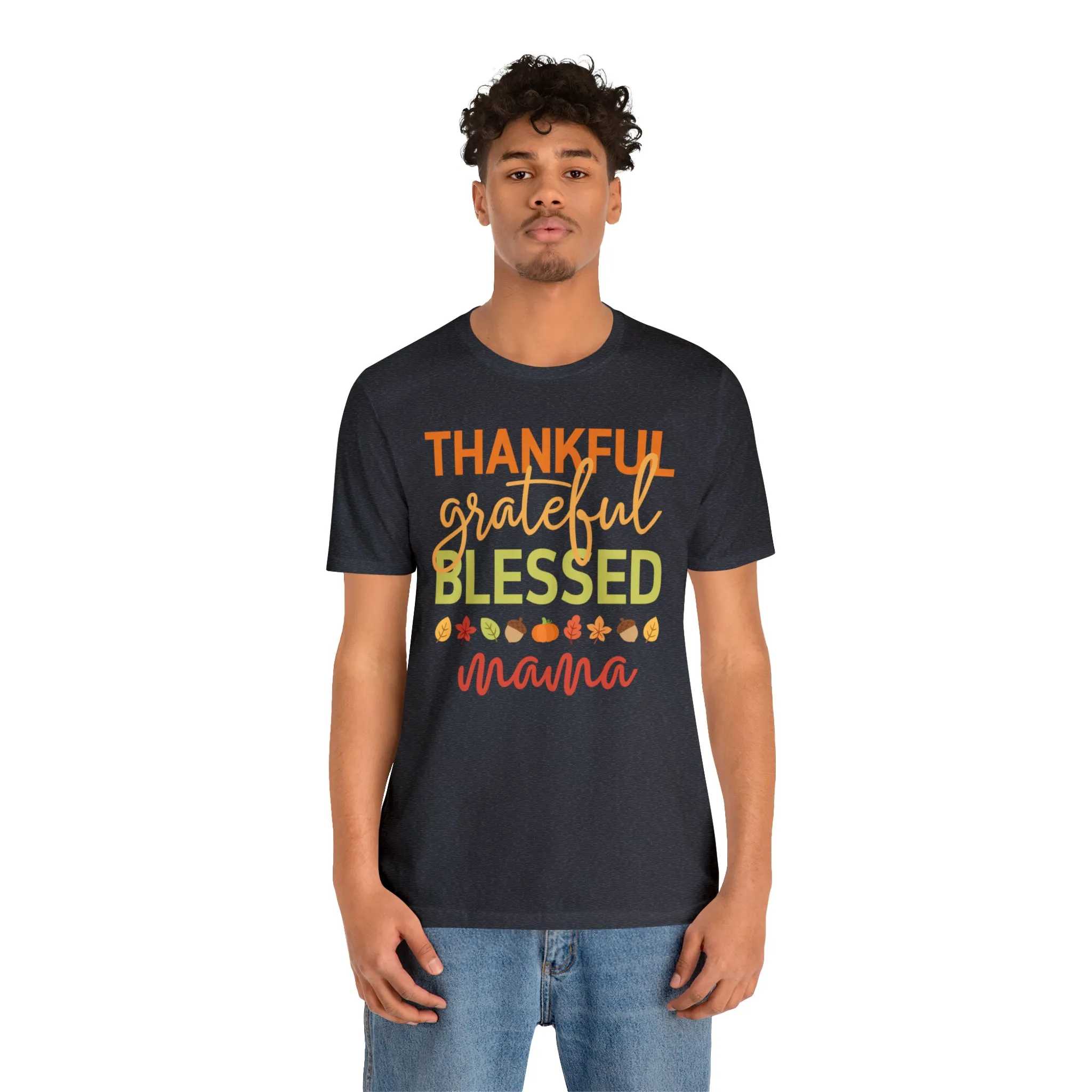 Thankful Grateful Blessed Mama T-Shirt | Fall Mother Tee |  Bella Canvas 3001 Unisex |  Thanksgiving SeasonShort Sleeve Tshirt