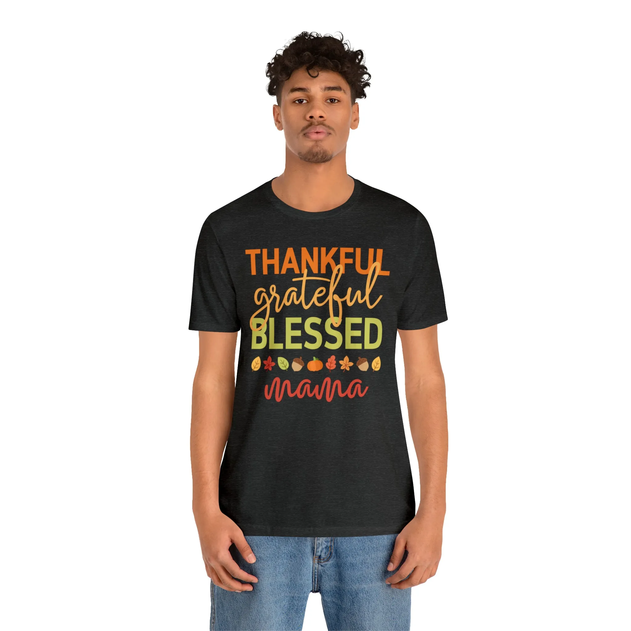 Thankful Grateful Blessed Mama T-Shirt | Fall Mother Tee |  Bella Canvas 3001 Unisex |  Thanksgiving SeasonShort Sleeve Tshirt