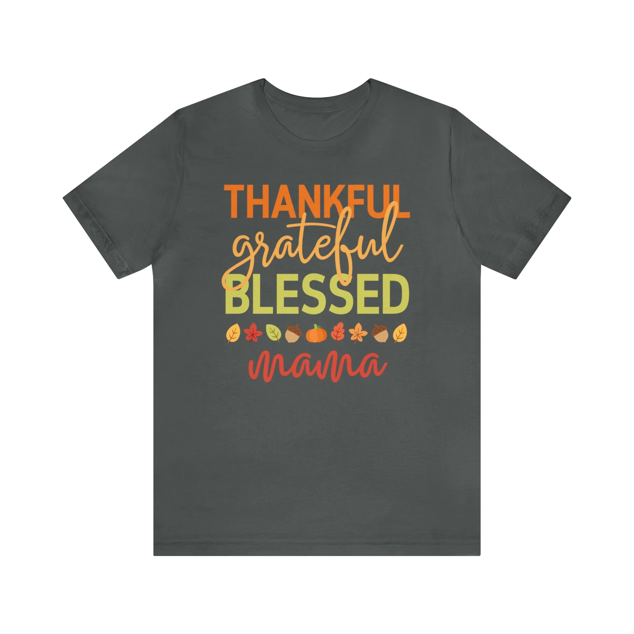 Thankful Grateful Blessed Mama T-Shirt | Fall Mother Tee |  Bella Canvas 3001 Unisex |  Thanksgiving SeasonShort Sleeve Tshirt