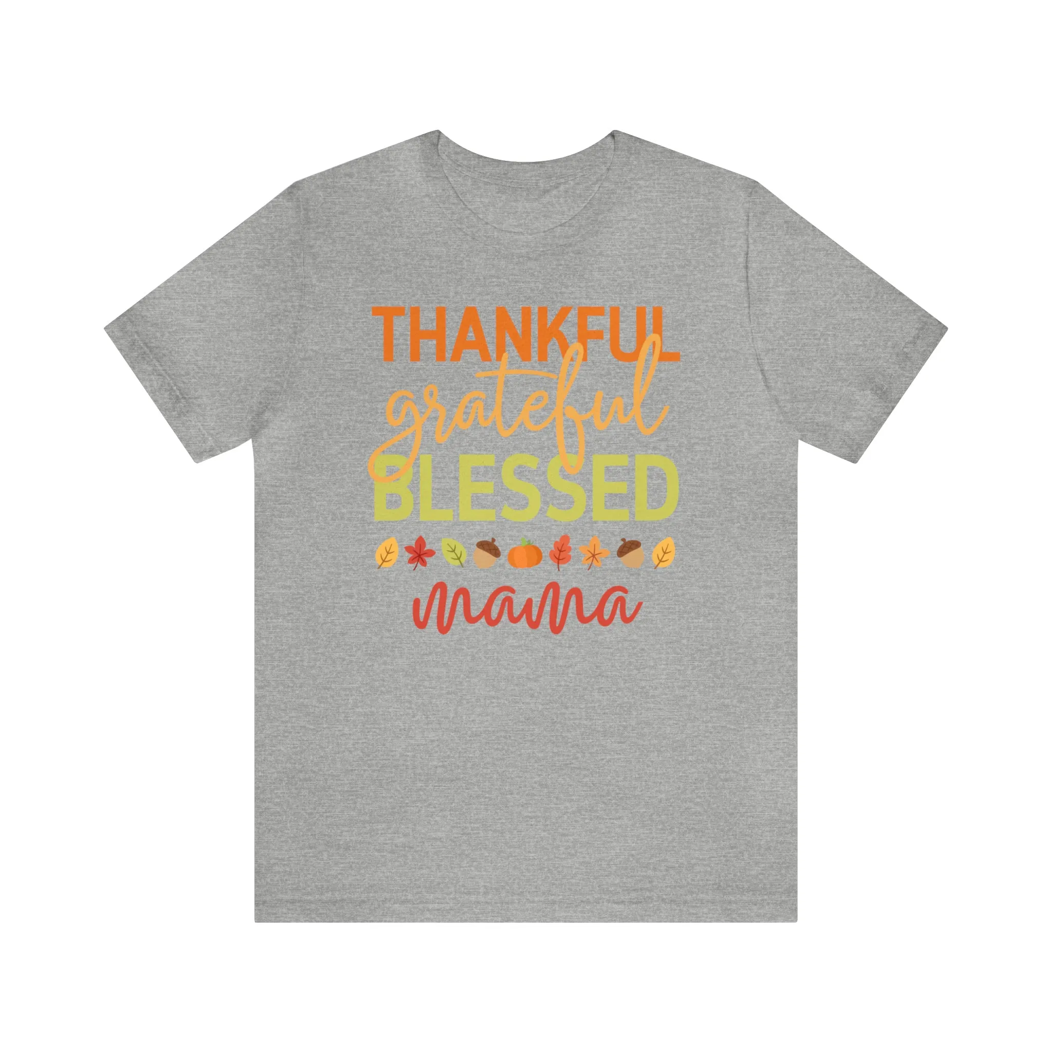 Thankful Grateful Blessed Mama T-Shirt | Fall Mother Tee |  Bella Canvas 3001 Unisex |  Thanksgiving SeasonShort Sleeve Tshirt