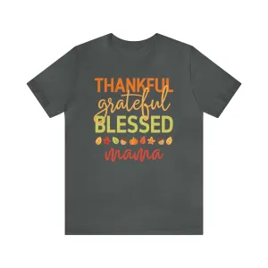 Thankful Grateful Blessed Mama T-Shirt | Fall Mother Tee |  Bella Canvas 3001 Unisex |  Thanksgiving SeasonShort Sleeve Tshirt