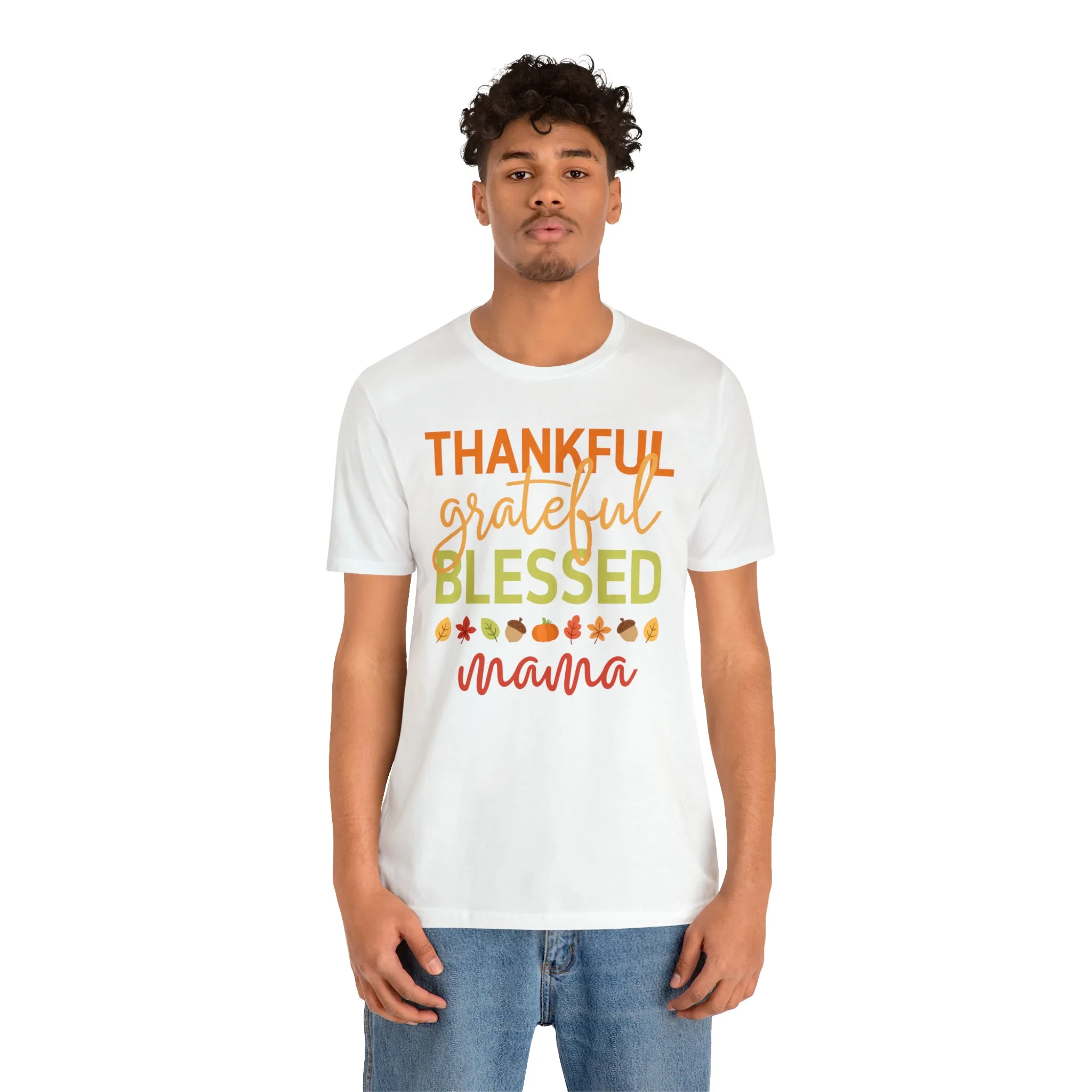 Thankful Grateful Blessed Mama T-Shirt | Fall Mother Tee |  Bella Canvas 3001 Unisex |  Thanksgiving SeasonShort Sleeve Tshirt
