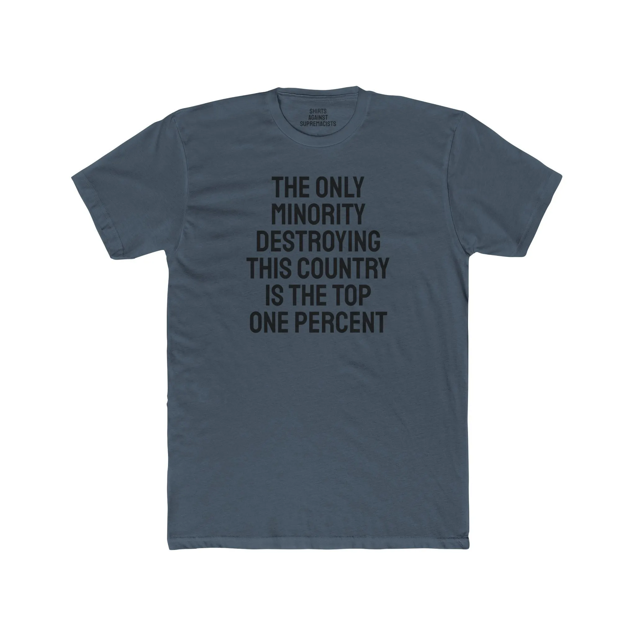 The Only Minority Destroying This Country Is The Top One Percent - Unisex Cotton Crew Tee