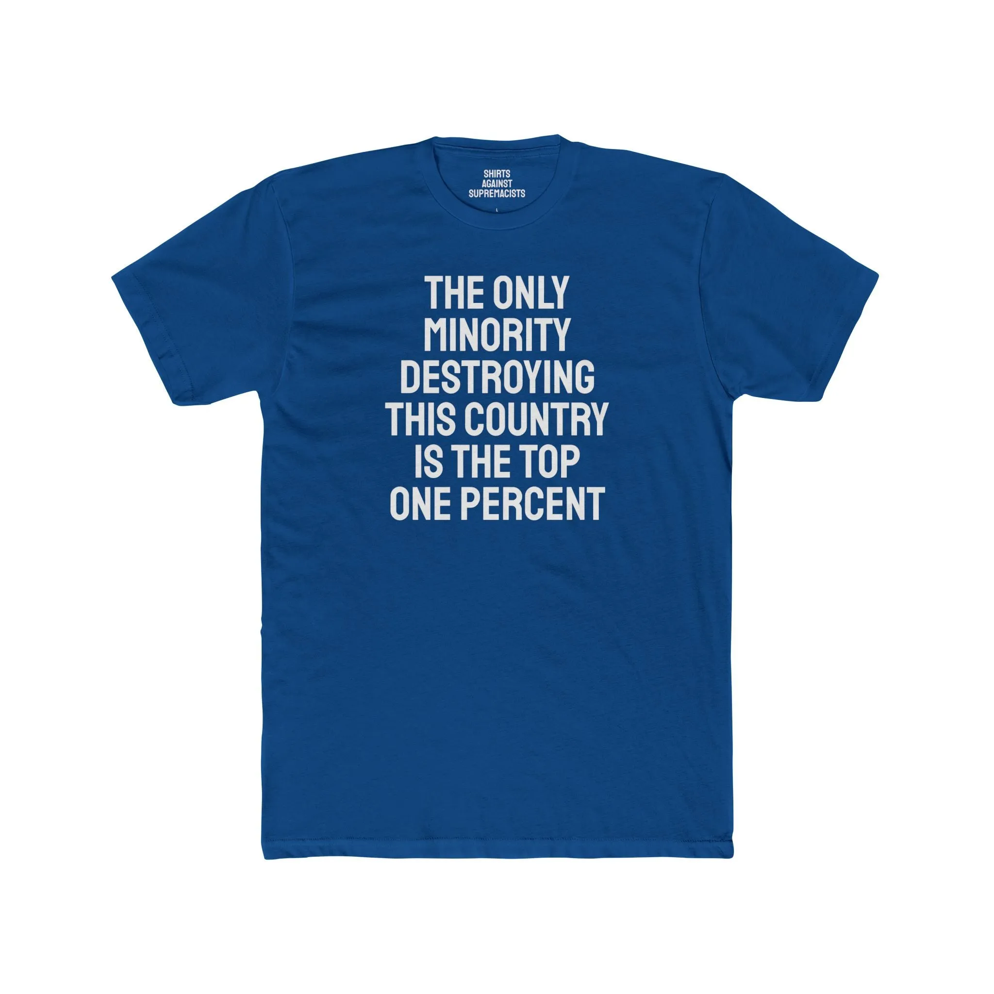 The Only Minority Destroying This Country Is The Top One Percent - Unisex Cotton Crew Tee
