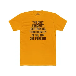The Only Minority Destroying This Country Is The Top One Percent - Unisex Cotton Crew Tee