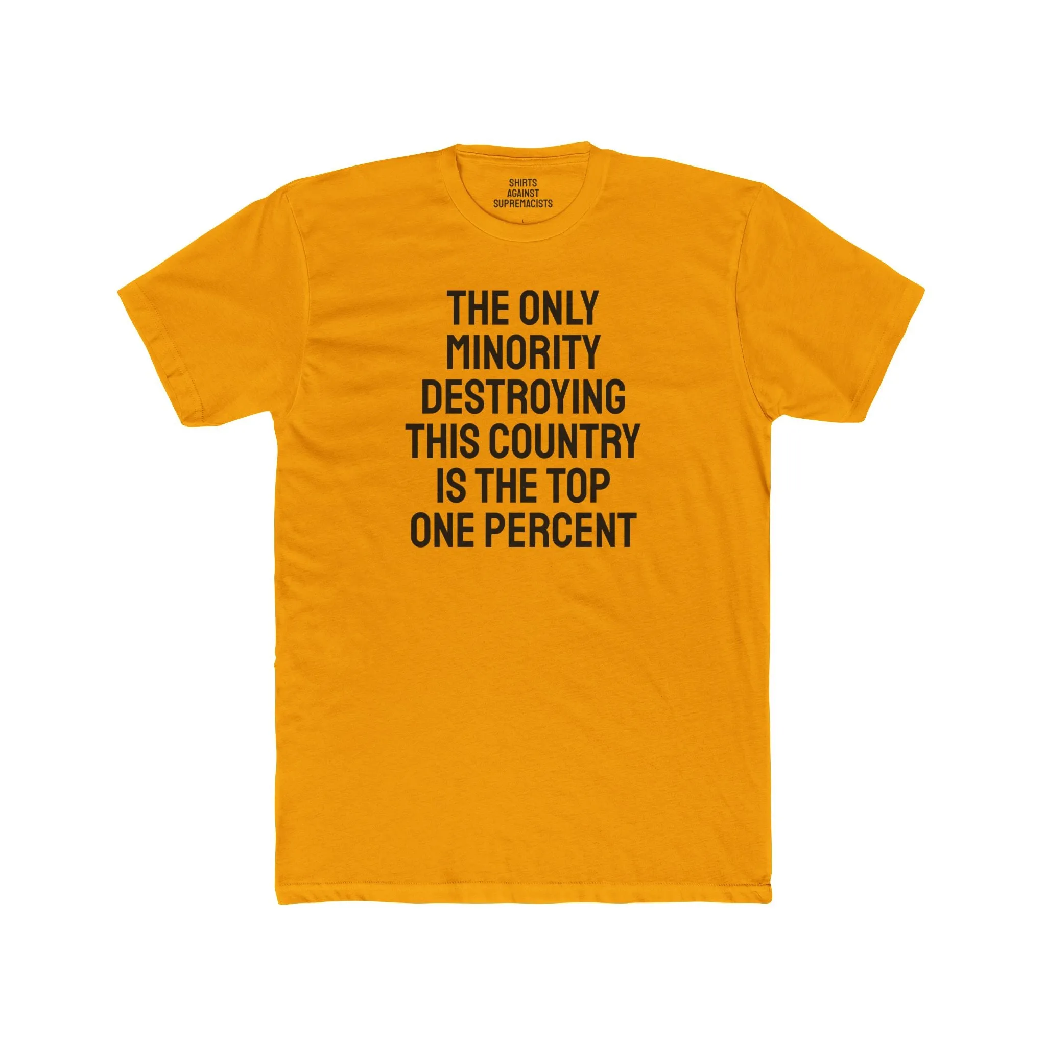 The Only Minority Destroying This Country Is The Top One Percent - Unisex Cotton Crew Tee