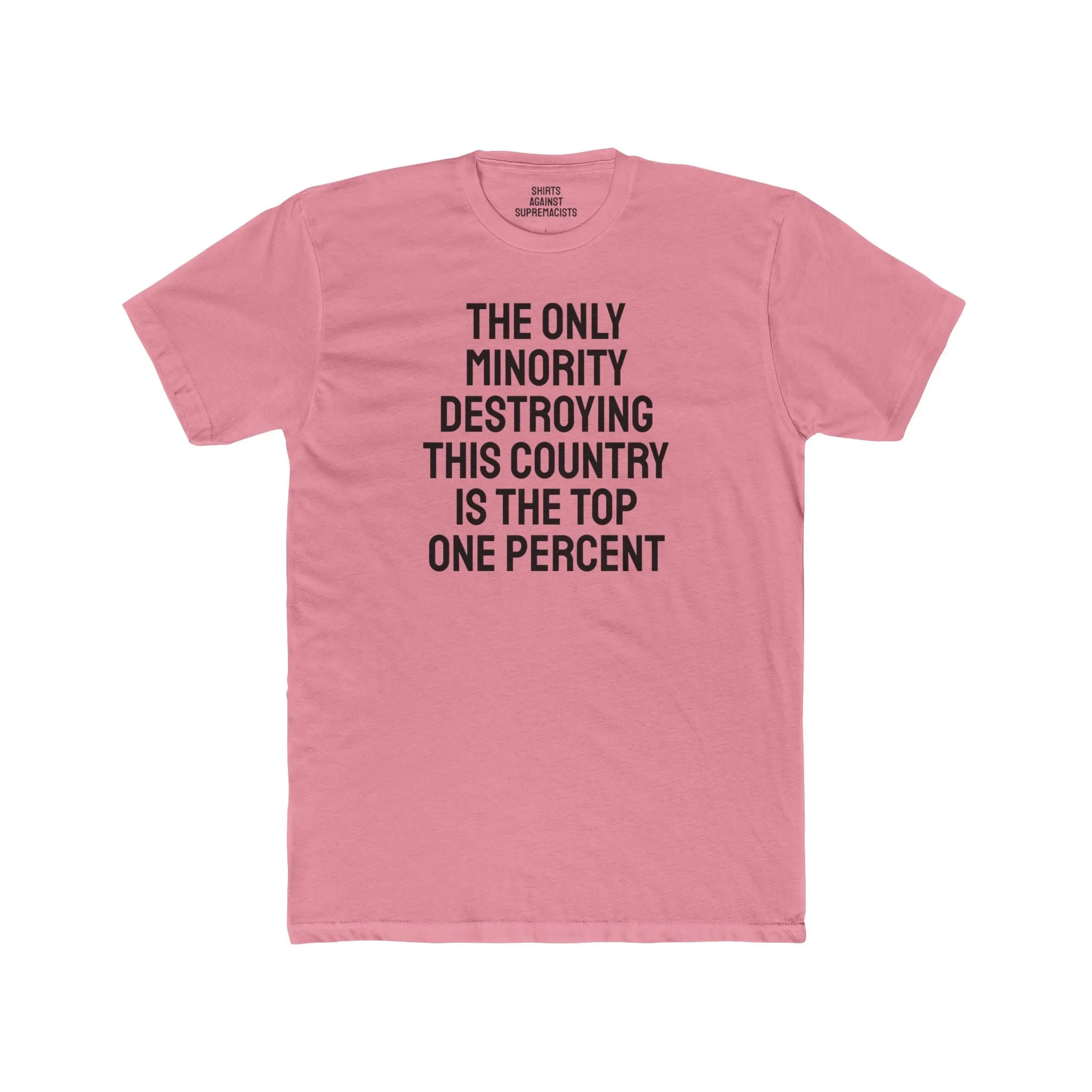 The Only Minority Destroying This Country Is The Top One Percent - Unisex Cotton Crew Tee