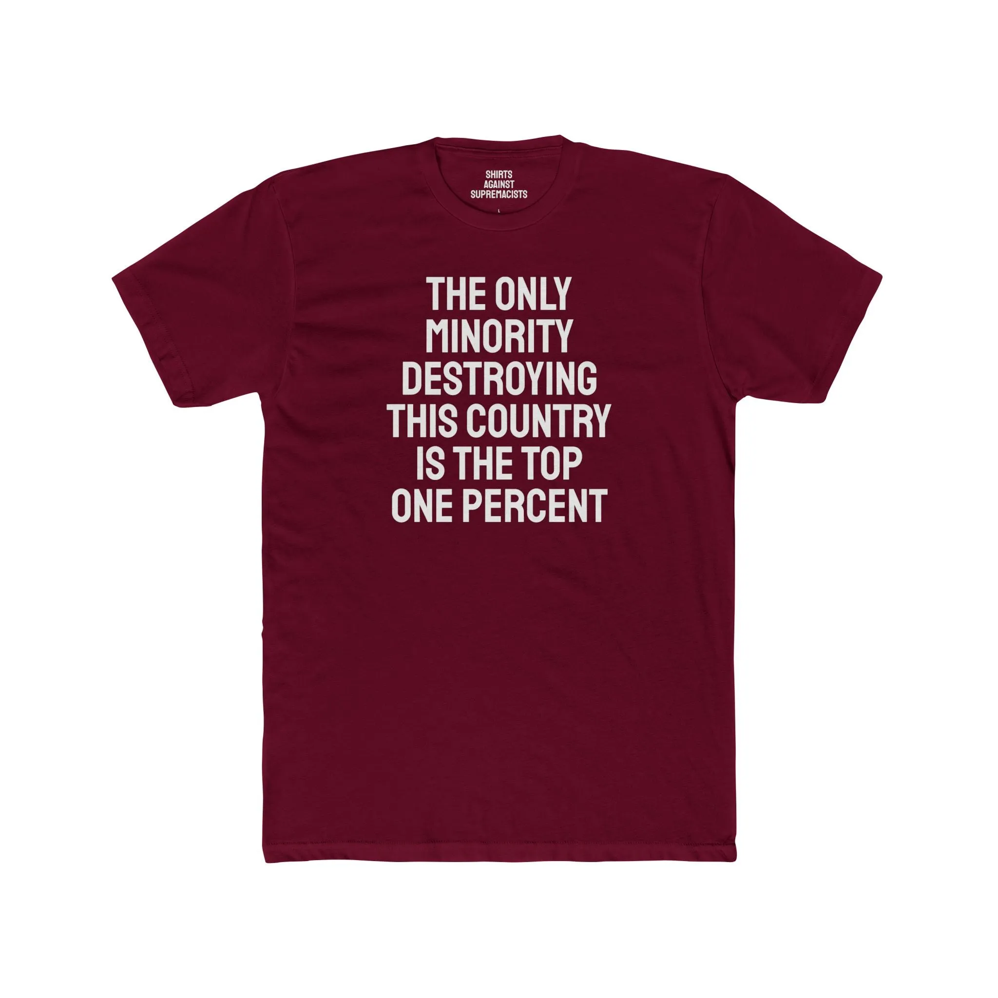 The Only Minority Destroying This Country Is The Top One Percent - Unisex Cotton Crew Tee