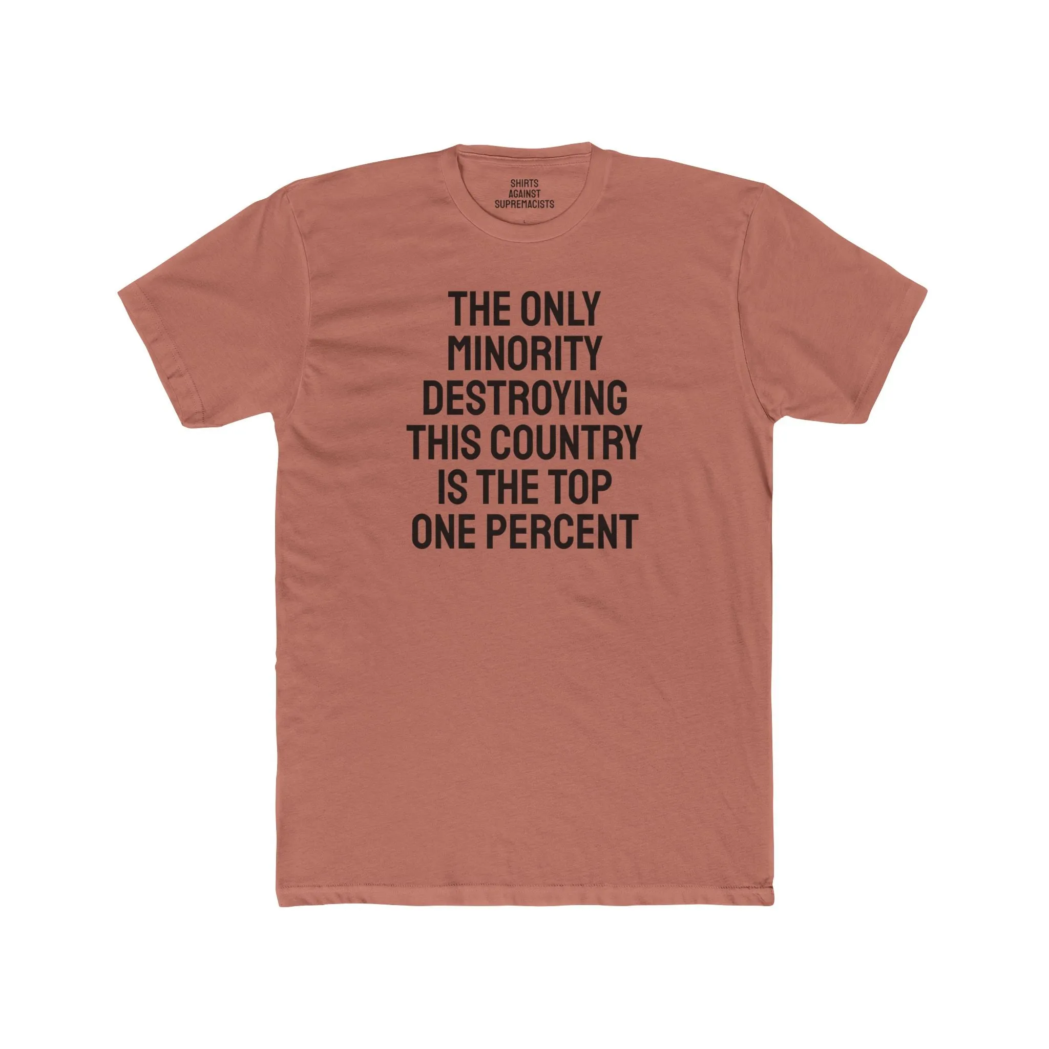 The Only Minority Destroying This Country Is The Top One Percent - Unisex Cotton Crew Tee