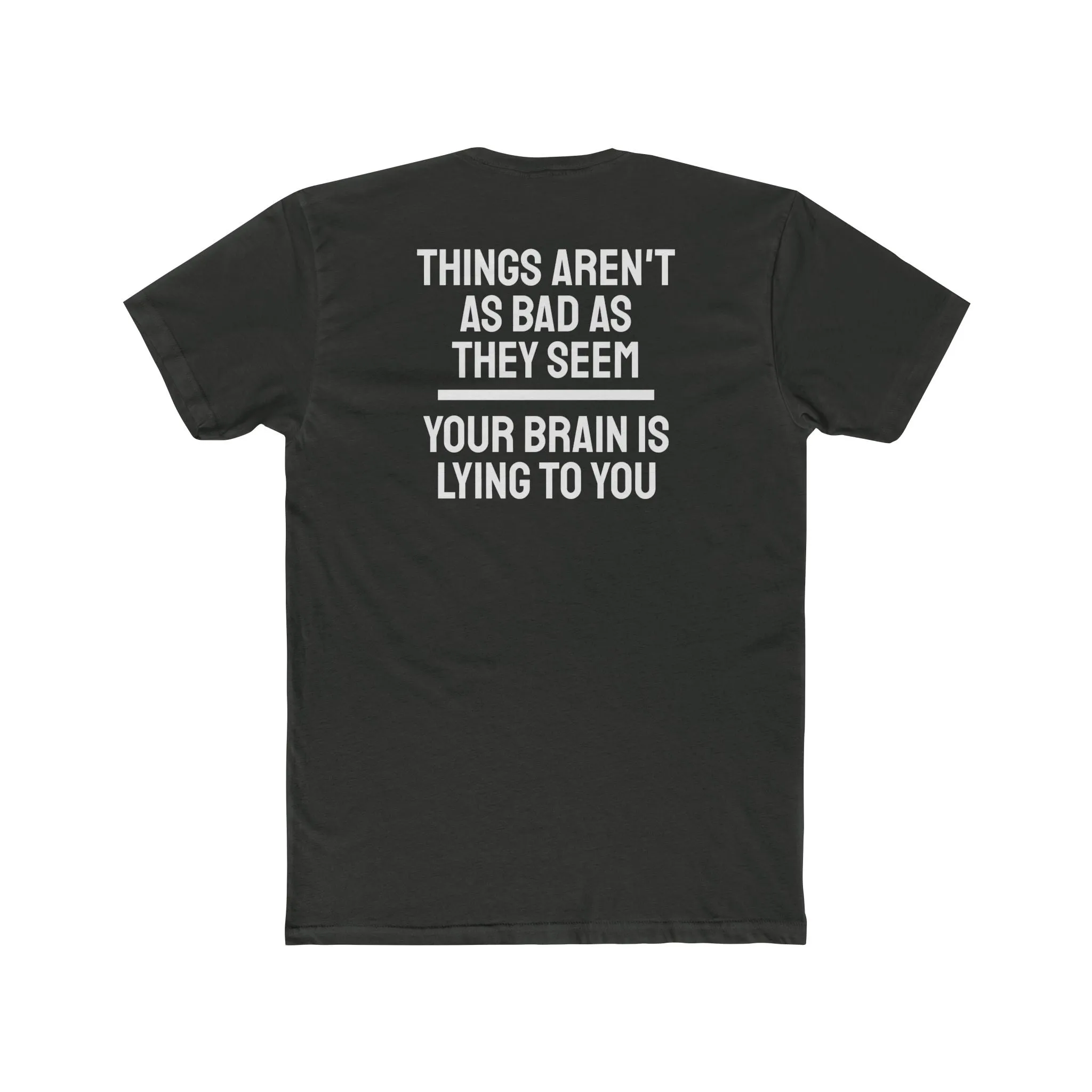 Things Aren't As Bad As They Seem Your Brain Is Lying To You - Unisex Cotton Crew Tee